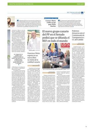 BOLETÍN INFORMATIVO NÚMERO XX	

 MAYO 2017
	

19
AC T UA L I D A D
Jueves, 18 de mayo de 2017
5
Gustavo Matos
confía en que
gane Pedro
Sánchez
El parlamentario regional del PSOE Gustavo Matos
manifestó ayer que confía en que Pedro Sánchez sea el
nuevo secretario general del partido a escala nacional,
puesto para el que competirá en las primarias del próximo
domingo con la andaluza Susana Díaz y el vasco Patxi López,
según informó la Televisión Canaria
PRIMARIAS DEL PSOE
El diputado del PP por la provincia de Las Palmas Gui-
llermo Mariscal afirmó ayer que si su partido debe “entrar o
no en el Gobierno” de Canarias, que ostenta en minoría CC,
se decidirá cuando se aprueben los Presupuestos Generales
del Estado de 2017. Aclaró, por tanto, que en el PP aún “no se
ha planteado esa posibilidad” de gobernar con CC
cuentas de Rajoy no son las
nuestras”. Rodríguez consideró
“claves” para la cohesión social y
la competitividad de los sectores
productivos canarios las políti-
cas de transportes y la oportuni-
dad de un nuevo Estatuto de
Autonomía con el “máximo
nivel de autogobierno” permi-
tido por la Constitución.
La misma trascendencia que
dioaldescuentodelbilleteaéreo
otorgó a la necesidad de fijar un
precio máximo para los trayec-
tos con la Península, el llamado
precio de referencia, para evitar
los incrementos “abusivos que
hacen que sea más caro trasla-
darnos”, por ejemplo a Madrid, a
1.800 kilómetros de distancia,
que a Londres, a 2.900 kilóme-
tros de Gran Canaria.
“Consolidar un incremento
de la subvención del coste del
transporte de mercancías agrí-
colas e industriales, la financia-
cióndelatotalidaddelPoseiadi-
cional y la incorporación, en la
bonificación del agua, de los
pozos para el riego agrícola hará
que el sector industrial y prima-
rio canario pueda tener mejores
condiciones para competir con
los productos del continente”,
propugnó el dirigente de NC.
En la próxima reunión con la
vicepresidentadelGobierno,So-
raya Sáenz de Santamaría,y el
ministro de Hacienda, Cristóbal
Montoro, Nueva Canarias prevé
abordarelaumentodelcupopa-
ra la pesca del atún rojo, un sis-
tema singularizado para las
renovables y el sector audiovi-
sual en Canarias, así como la
financiacióndelPlandeEmpleo,
para luchar contra la violencia
de género y la construcción de
carreteras.
ACTO DE CONSTITUCIÓN DEL GRUPO, AYER EN EL PARLAMENTO CANARIO. S. Méndez
EL LÍDER DE NC
AFIRMA QUE
APROVECHARÁ EL
PAPEL DECISIVO EN LAS
CORTES PARA
“CONSOLIDAR”
DERECHOS DE LOS
CANARIOS
V.P.
SantaCruzdeTenerife
El profesor de Sociología
de la Universidad de La Lagu-
na y diputado regional de
Podemos Francisco Déniz
presenta hoy su libro El
Almendro de Nicolás, publi-
cado por la editorial Le Cana-
rien. El acto tendrá lugar a las
19.00 horas en la sede de la
UNEDenLaLaguna,ycontará
con la participación del cate-
drático de Lengua Española
Humberto Hernández, y
Benigno León, profesor de
Filología, ambos de la ULL.
Elautorexplicóqueenesta
obra recopila sus últimos artí-
culos publicados en prensa,
algunos en este diario, en los
que interpreta la realidad
sociopolítica “vinculada a la
vida cotidiana, en clave crítica
y con humor, dando además
una visión de la canariedad”.
“Quiero llegar a un tipo de
público sin estudios uni-
versitarios, para que acceda a
algunas claves de interpreta-
ción de la realidad”, precisó .
Francisco Déniz
expone en un
nuevo libro
su visión de la
realidad canaria
DIARIO DE AVISOS
SantaCruzdeTenerife
Coalición Canaria (CC)
prometió en febrero dar a
Podemos los datos detallados
de los gastos con tarjetas que
suman 1,3 millones de euros
en la sociedad pública
Turismo de Tenerife-SPET en
los últimos cinco años. Este
grupo de la oposición en el
Cabildo tinerfeño lleva desde
enero tras esta información.
Dos meses después, el Go-
bierno insular sigue sin en-
tregarlos. Así que Podemos ha
decidido denunciar el caso
anteelComisionadodeTrans-
parencia, órgano autonómico
a cargo de Daniel Cerdán, por
considerar que se trata de una
vulneración de la ley en esta
materia. La denuncia incluye
también la falta de informa-
ción sobre los expedientes de
calificación territorial de 130
placas fotovoltaicas solicita-
das por el ITER en el polígono
industrial de Granadilla.
La consejera de Podemos
MilaHormigaexplicóayerque
han reiterado en ambos casos
-que competen a áreas de CC-
la petición de acceso a toda
esta información y documen-
tación “para fiscalizar y escla-
recer decisiones políticas y
gastos de dinero público que,
a priori, resultan extrañas e,
incluso, sospechosas”. “Pero lo
único que hemos recibido han
sido unos pocos datos y docu-
mentos incompletos que poco
o nada tienen que ver con lo
pedido y, sobre todo,un mon-
tón de excusas para no facili-
tarnos la información reque-
rida”, lamentó la consejera de
la formación morada.
Podemos
denuncia ante el
Comisionado de
Transparencia a
CC del Cabildo
FRANCISCO DÉNIZ. Sergio Méndez
DIARIO DE AVISOS
SantaCruzdeTenerife
El grupo territorial de sena-
dores canarios del PP en la
Cámara Alta, del que será por-
tavoz la tinerfeña Isabel García,
se constituyó ayer formalmente
en un acto celebrado en una
sala del Parlamento autonó-
mico, al que asistieron el vice-
secretario general a escala
nacional, Javier Arenas, y el por-
tavoz de los populares en el
Senado, Juan Manuel Barreiro.
La primera iniciativa que
este grupo de ocho senadores
promoverá será pedir al Go-
bierno estatal que, a través de
los ministerios de Economía y
Asuntos Exteriores, se dé a co-
nocer en todo el mundo las
potencialidades del Régimen
Económico y Fiscal (REF) de
Canarias, para así atraer inver-
siones hacia las Islas, según
anunció el presidente del PP
canario, y diputado regional,
Asier Antona.
En el acto de ayer se acordó
que en las reuniones de la Junta
de Portavoces del Senado que
traten temas importantes para
el Archipiélago participe en
representación del PP uno de
sus senadores canarios, función
que tocará desempeñar a Isa-
bel García.
La constitución de un grupo
territorial dentro de un grupo
políticoestáprevistoenelregla-
mento del Senado siempre que
cuenten con más de tres repre-
sentantes, según explicó Ba-
rreiro, quien enfatizó que se
trata “no solo de un acto formal
y protocolario”, sino de “un ins-
trumento efectivo para mejorar
la vida de los canarios”. En este
grupo canario los portavoces
adjuntos serán Auxiliadora
Pérez y Mariano Hernández .
El nuevo grupo canario
del PP en el Senado
pedirá que se difunda el
REF en todo el mundo
 