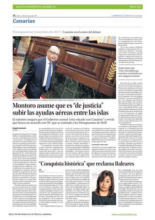 BOLETÍN INFORMATIVO NÚMERO XX	

 MAYO 2017
	

BOLETÍN INFORMATIVO DE NUEVA CANARIAS www.nuevacanarias.org
26 | Jueves, 18 de mayo de 2017 LA PROVINCIA | DIARIO DE LAS PALMAS
Canarias
Presupuestos Generales de 2017 | Canariasenelcentrodeldebate
Montoro asume que es “de justicia”
subir las ayudas aéreas entre las islas
El ministro asegura que el Gobierno central “está volcado con Canarias” y revela
que busca un acuerdo con NC que se extienda a los Presupuestos de 2018
Joaquín Anastasio
MADRID
ElministrodeHaciendayFunción
Pública,CristóbalMontoro,confir-
mó ayer su predisposición inicial
a incrementar la bonificación al
transporteaéreointerinsularyain-
cluiryaunapartidaparahacerfren-
te a ese gasto en los Presupuestos
delEstadoqueestántramitándose
enelCongresoyparacuyaaproba-
ción está negociando el apoyo del
diputado de NC, Pedro Quevedo.
Elministroaseguróayerqueelevar
el descuento aéreo en Canarias le
parece “justo” por la necesidad de
mejorarlaconectividadenlasIslas,
comentando además el “alto pre-
cio de los billetes” al que están ha-
ciendo frente los residentes. “Soy
un defensor de la mejora de la co-
nectividad en Canarias y vamos a
estudiar la propuesta de NC por-
quemeparecedejusticia”,afirmóel
ministro en una conversación in-
formalconperiodistasenlospasi-
llos del Congreso y en la que dio a
entender que la enmienda nacio-
nalista “irá para adelante”.
Montoroexpresósusatisfacción
por cómo transcurrió la reunión
del día anterior con el nacionalis-
tayconsiderópositivoslosresulta-
dosdelamisma,sinqueellopueda
determinarenestemomentoelre-
sultadofinalyelvotodeldiputado
canario al proyecto presupuesta-
rio. La predisposición del Gobier-
nocentralaaumentardel50al75%
labonificacióndelcostedelbillete
alosresidentescanariosenlosvue-
do ya afirmó tras la reunión que
“sería razonable que si hay avan-
ces importantes en este Presu-
puesto pudiera haber acuerdo en
los de 2018”.
“De lo que estamos hablando
también es del próximo año”, co-
rroboró ayer Montoro. “No pode-
mos volver a las mismas cuando
empecemosconlosnuevosPresu-
puestos en apenas dos meses”, se-
ñalótrasrecordarqueenelmesde
julioaprobaráeltechodegastopa-
ra el próximo ejercicio.
Quevedo, por su lado, insistió
ayer en la seriedad con la que se-
gún él se ha tomado el Gobierno
centralestanegociaciónalasumir
quelasreclamacionesplanteadas
porlaformaciónnacionalistaatra-
vés de las enmiendas parciales a
losPresupuestos“nosonninguna
tontería”, y que están argumenta-
das. Cree también que desde el
Ejecutivo de Rajoy se ha entendi-
do la dificultad que esta negocia-
ción entraña para la propia NC de
caraasuelectorado.Poreso,eldi-
putadoplanteóclaramentedesde
el mismo inicio de la reunión que
si no veía horizonte de lograr
acuerdos importantes para las Is-
las abandonaría el proceso nego-
ciadorynotendríamássalidaque
votarencontradelproyectoyevi-
tar su aprobación.
Desde la formación nacionalis-
ta se analiza un día después de la
reunión en La Moncloa que está
sobre la mesa un planteamiento
defondoenrelaciónconlassitua-
cióndeCanarias,ydeahílaimpor-
tanciaqueQuevedootorgóala“ex-
plicación del contexto” en el que
NC participa en la negociación y
en el que exige una serie de com-
promisos y partidas que deben ir
másalládelospropiosPresupues-
tos de este año. NC plantea acuer-
dos políticos de fondo como la re-
forma del Estatuto, pero también
económicosensectoresestratégi-
cos para Canarias como el trans-
porte, la energía o la pesca.
El ministro de Hacienda, Cristóbal Montoro, a su llegada al hemiciclo del Congreso de los Diputados. | JAVIER LIZÓN / EFE
PedroQuevedo:
“Hanentendidoque
nuestrasenmiendasno
sonningunatontería”
los interinsulares fue uno de los
asuntos destacados por el diputa-
dotrasreunirsedurantetreshoras
en el Palacio de la Moncloa con el
propio titular de Hacienda, con la
vicepresidenta del Gobierno cen-
tral, Soraya Sáenz de Santamaría,
yconelsecretariodeEstadodePre-
supuestos y Gasto, Alberto Nadal.
“La reunión fue muy bien”, afir-
mó ayer Montoro, resaltando que
ambas partes se explicaron sus
respectivas posiciones y que las
negociacionescontinuaránenlos
próximosdías.Trasreconocerque
elGobiernoestudiarálaspropues-
tas de NC, insistió en el esfuerzo
que ha hecho el Ejecutivo central
en mejorar la financiación de Ca-
narias a través de la ley de Presu-
puestos, así como el incremento
delasinversiones.Además,recor-
dó la inminente tramitación del
REF económico que incorporará
conjunto medidas destinadas a
potenciarlacohesióneconómica,
socialyterritorialdelArchipiélago
ylacompetitividaddesussectores
estratégicos.“Nosestamosvolcan-
do con Canarias”, afirmó el minis-
tro como uno de los argumentos
que trasladó a Quevedo en la reu-
nióndelmartes,enlaquelecomu-
nicótambiénelescasomargende
que dispone para poder asumir la
mayor parte de las enmiendas de
NC que reclaman partidas millo-
narias para inversión, y la imposi-
bilidad de ejecutar esos gastos en
lo que queda de año.
Extensión a dos años
Unodelosescenariosposiblesdel
hipotético futuro acuerdo es que
ambaspartespactenladerivación
de algunas de estas inversiones a
las cuentas estatales de los dos
próximosaños.Dehecho,Queve-
“Conquista histórica” que reclama Baleares
J.A.
MADRID
El presidente de Nueva Canarias,
Román Rodríguez, insistió ayer en
delograrsequeelGobiernocentral
asumaenelPresupuestoselincre-
mentodelabonificacióndelbillete
aéreointerinsularhastaun75%pa-
ra los residentes supondría “una
conquista histórica para todo los
canarios”.Rodríguezseñalaenuna
nota de NC que el partido aprove-
charálanegociacióniniciadaconel
PP para “consolidar derechos” de
los ciudadanos y de las empresas
delasIslasapesardequelascuen-
tas del Gobierno de Rajoy “no son
lasnuestras”.
Esa“conquistahistórica”paraCa-
nariasalaqueserefiereRodríguez
fue ayer reclamada también para
Baleares por la presidenta de esta
comunidad, Francina Armengol,
quien aseguró que si el Estado fi-
nanciaparalaprimeralasubidadel
descuento aéreo hasta el 75 % del
costedelbillete,“evidentemente”lo
debe hacer también para los resi-
dentes del archipiélago balear. La
socialista Armengol aseguró que
defenderá “con dureza” este plan-
teamiento frente al Gobierno cen-
tral. “No nos resignamos, al final lo
conseguiremos”,afirmórespectoal
descuentoaéreo.
Fuentes de NC señalan que el
Gobiernocentralestácontemplan-
dounescenarioenelque,deapro-
barselamedida,seaplicaríaenam-
bos archipiélagos, con un coste
anual aproximado de 40 millones
en Canarias y de 10 en Baleares,
aunque para este año la cifra se re-
duciríaalamitadportratarsedeun
Presupuestoparaseismeses.
Decaraalasegundareuniónen-
tre los negociadores del PP y NC,
RománRodríguezaseguraque“no
vamos a perder la oportunidad de
consolidar derechos que nos co-
rrespondenatodosloscanarios”.El
presidentedeNCconsidera“claves”,
paralacohesiónsocialylacompe-
titividad de Canarias, las políticas
enmateriadetransportesy unnue-
voEstatutodeAutonomíaqueotor-
guealacomunidadel“máximoni-
veldeautogobierno”permitidopor
laConstitución.Francina Armengol. | EFE
 