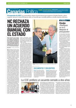 BOLETÍN INFORMATIVO NÚMERO XX	

 MAYO 2017
	

21
VIERNES 19 MAYO 2017. CANARIAS 7. PAG 10
Canarias Política
Firmes. Rodríguez y Quevedo solo quieren negociar las cuentas de 2017.
I El presidente del Gobier-
no de Canarias, Fernando
Clavijo, se mostró «conven-
cido» de que el presidente
de Nueva Canarias (NC),
Román Rodríguez, «no va a
permitir» que no se aprue-
ben los Presupuestos Gene-
rales del Estado (PGE).
El presidente del Ejecutivo
expone que Rodríguez ha sido
presidente de Canarias y sabe
que su formación, a través del
voto de Pedro Quevedo, tiene
una «responsabilidad» con el
Archipiélago.
Además, advierte de que si
finalmente los PGE no salen
adelante, Canarias perderá
un total de 1.362 millones en
los próximos tres años. «No
nos lo podemos permitir y es-
toy convencido de que NC no
lo va a hacer», ha comentado.
Clavijo incidió en que la
negociación de CC con el PP
sobre los PGE ha sido «alta-
mente positiva», especialmen-
te porque se desvincula el
REF de la financiación auto-
nómica, y no ha ocultado que
los votos de los nacionalistas
canarios en esta coyuntura
son «oro molido» para las is-
las. En esa línea, dijo que los
dos diputados de CC y NC son
los únicos que se han sentado
a negociar con el PP «de tú a
tú», resaltando especialmente
el «magnífico trabajo» en las
Cortes de Ana Oramas.
Sobre una posible unión de
las dos fuerzas, ha comentado
que CC apoya la unidad nacio-
nalista porque hay una «am-
plia mayoría social» en las is-
las, pero no ha ocultado la «di-
visión» existente.
Clavijo:
«Rodríguez
no va a
bloquear el
presupuesto»
FRANCISCOSOCORRO
Visión. Manrique de Lara, en una reunión en Presidencia.
La CCE prefiere un acuerdo cerrado a dos años
GERARDOMONTESDEOCA
DOCUMENTOS Y ENCUENTROS
Plazos. El presidente de Nueva
Canarias afirma que ambos parti-
dos se encuentran en este momen-
to en un intercambio de documen-
tos y que la próxima semana, to-
davía sin fecha marcada, volverán
a encontrarse para continuar con
la negociación.
Tiempos. Rodríguez dice que «nos
hemos sentado cuando ellos queri-
do, porque siempre hemos tenido
predisposición a hablar. Ellos han
manejado sus tiempos, cosa que nos
parece correcta. Pero a pesar de
eso queremos dejar claro que este
Gobierno no nos gusta un pelo».
Presupuestos de 2017. Los nacionalistas niegan el pacto bianual que propone el Partido Popular y dicen
negociar solo por 6 meses >>Esperan sellar un acuerdo que consolide políticas y facilite alianzas ulteriores
El presidente de Nueva Cana-
rias es tajante ante la posible
maniobra de Cristóbal Montoro,
ministro de Hacienda. «Solo es-
tamos discutiendo los Presu-
puestos correspondientes a 2017.
Los del año que viene estamos
abiertos, si el Gobierno va a bus-
car apoyos necesarios, a sentar-
nos hablar con ellos cuando em-
piecen a elaborarlos», indicó.
Román Rodríguez no tiene
prisa por alterar la hoja de ruta
de Nueva Canarias. El encuentro
de Pedro Quevedo y Fermín Del-
gado el pasado martes en Madrid
con Soraya Sáenz de Santamaría
y Cristóbal Montoro, vicepresi-
denta del Gobierno y ministro de
Hacienda, sentó las bases de una
negociación «responsable» pero
de la que no saldrán cheques en
blanco. «No nos vamos a compro-
meter a nada más allá que a res-
paldar las cuentas de los próxi-
mos seis meses, lo de otros años
ya se verá. Es verdad que alcan-
zaremos, probablemente, acuer-
dos políticos que se consoliden,
que se conviertan en fueros, y
que eso puede hacer más senci-
llas negociaciones posteriores.
Pero no vamos a estar apoyando
cuentas de próximos años hasta
que no garanticemos con las de
este año el nivel de compromiso
y cumplimiento del Estado», ase-
guró el dirigente nacionalista.
Ante ese escenario, el presi-
dente de Nueva Canarias incide
en que antes de plasmar su rú-
brica en un documento, y mucho
más a dos años vista, prefiere
testar la veracidad del compro-
miso del Ejecutivo de Mariano
Rajoy. «Queremos comprobar
que el Gobierno hace todo lo que
puede por Canarias. Y que estás
sean cuestiones políticas que
I El presidente de la Confederación Ca-
naria de Empresarios (CCE) de Las Pal-
mas, Agustín Manrique de Lara, consi-
dera que sería bueno que Nueva Cana-
rias llegara a un acuerdo por dos años
con el Gobierno central para apoyar los
presupuestos del Estado de 2017 y 2018.
Manrique de Lara expone que es
«muy favorable» que se esté llegando a
ese entendimiento entre el Gobierno del
PP y NC para facilitar los presupuestos
este año, si bien ha dicho que le gustaría
que el acuerdo fuera bienal para garan-
tizar también los presupuestos de 2018.
«Estamos en un año en que el creci-
miento económico va a estar en torno al
3% del PIB y se prevé la creación de
500.000 puestos de trabajo», ha señalado
el líder de la patronal de Las Palmas, que
considera que «frenar estos ritmos en
los que está la economía española no es
deseable». En relación a la reclamación
de NC para que se incremente la subven-
ción de los billetes aéreos entre islas,
dijo que «todo lo que sea facilitar la mo-
vilidad de los canarios es muy positivo».
Nueva Canarias, por lo pronto,
evita recoger el guante tendido
por el Gobierno del Estado para
que la formación nacionalista no
solo respalde los Presupuestos
Generales del Estado de este ejer-
cicio, sino que haga extensible su
apoyo hasta 2018. «Estamos ne-
gociando solo por estos seis me-
ses», contesta Román Rodríguez.
DAVID OJEDA / LAS PALMAS DE GRAN CANARIA
LA POSICIÓN
DEL PRESIDENTE
queden consolidadas, perma-
nentes. Que se mejore la ficha fi-
nanciera, que se den incremen-
tos sensibles en partidas y que
queden reflejados donde deben
quedar», matizó.
Por ello, Román Rodríguez
volvió a poner bajo los focos y en
el escenario las marcas ineludi-
bles que Nueva Canarias traza al
Partido Popular para firmar el
voto 176 que permita aprobar a
los conservadores los Presupues-
tos Generales del Estado en las
Cortes. «Queremos un Estatuto
de Autonomía reforzado y al má-
ximo nivel. Que quede totalmen-
te desvinculado de la reforma
electoral, para que Coalición Ca-
naria no trate de retirarlo con
episodios como el que vivimos
en 2007. O como el que intenta-
ron plasmar en el Debate del Es-
tado de la Nacionalidad. No po-
demos permitir que se produzca
otro fraude como ese», dijo.
Además de las cuestiones po-
líticas referidas, Rodríguez tam-
bién significa otros aspectos
esenciales en el documento pre-
sentado por Nueva Canarias al
Gobierno. «Es necesario para
Canarias conseguir el 75% de
descuento para viajar entre Islas
y que se produzcan precios de re-
ferencia para viajar entre la Pe-
nínsula y el Archipiélago. Sería
una conquista histórica. Y justa.
Y también es necesario abaratar
el transporte de mercancías,
como otas cuestiones que hemos
remarcado en las reuniones
como el caso del atún rojo o una
apuesta real por las renovables».
COALICIÓN CANARIA. CANDIDATURA. El vicepresidente del Gobierno
de Canarias, Pablo Rodríguez, presenta su candidatura para ser el próximo
secretario general de Coalición Canaria en Gran Canaria.
CLAVE
NCRECHAZA
UNACUERDO
BIANUALCON
ELESTADO
 