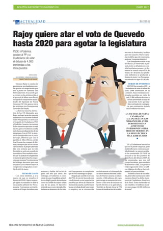 BOLETÍN INFORMATIVO NÚMERO XX	

 MAYO 2017
	

BOLETÍN INFORMATIVO DE NUEVA CANARIAS www.nuevacanarias.org
AC T UA L I D A D
Viernes, 19 de mayo de 2017
22
JORGE SÁINZ
(ELESPAÑOL/ DIARIO DEAVISOS)
Madrid/SantaCruzdeTenerife
Mariano Rajoy va camino de
garantizarse una legislatura esta-
ble gracias a la negociación que
está a punto de culminar con
Pedro Quevedo. El acuerdo que
se cerrará en los próximos días, y
al que solo le faltan unos flecos,
recogerá el compromiso apala-
brado del diputado de Nueva
Canarias (NC) de apoyar este y
los próximos tres Presupuestos
GeneralesdelEstado.
La famosa mayoría alterna-
tiva de los 176 diputados que
Rajoy no logró articular para su
investidura va a hacerse realidad
enlosPresupuestos.Esciertoque
el respaldo de Ciudadanos, PNV
y Coalición Canaria a las cuentas
delossucesivosejerciciosnoestá
escrito, pero el Gobierno confía
en la buena predisposición de los
tres grupos. Con el PNV, la sinto-
nía es inmejorable tras el pacto
del cupo. Mientras que con el
partido de Albert Rivera y el de
Ana Oramas hay margen de diá-
logo, siempre que no se crucen
ciertas líneas. El propio Quevedo
dijo esta semana que su voto
favorable no sería un acuerdo de
investidura. Pero también admi-
tióque“laactitudenlalegislatura
estratardeaprovecharlosresqui-
ciosquetenemos”.Losderroteros
del diálogo discurren por esos
resquiciosyelGobiernoesperael
compromisoalargoplazoacam-
biodeabrirlamano.
TECHO DE GASTO
Con estos mimbres, y a la
espera de que se resuelva el
futuro del PSOE, Rajoy contem-
pla agotar su mandato en 2020 si
va sacando adelante los Presu-
puestos. Y ya esperan un interlo-
cutor en el Grupo Socialista para
Rajoy quiere atar el voto de Quevedo
hasta 2020 para agotar la legislatura
PSOE y Podemos
acusan al PP y a
Ciudadanos de vetar
el debate de 4.000
enmiendas a los
Presupuestos
sentarse a hablar del techo de
gasto del año que viene. Sin
embargo, el Gobierno es cons-
ciente de que el equilibrio aritmé-
tico es frágil y puede derrumbarse
como un castillo de naipes si falla
una de las patas. El Ejecutivo
entiende que si, por ejemplo, Ciu-
dadanos se desmarca de los futu-
ros Presupuestos, es complicado
queelPNVmantenga suapoyo.
Al igual que sucedió en el caso
del PNV, el voto de Quevedo está
condicionado a una negociación
paralela que afecta al Estatuto de
Autonomíacanario.Lareformaen
laquesetrabajadesdehacemeses
es amplia y no se circunscribe
exclusivamente a la demanda de
unnuevosistemaelectoral.Lafac-
tura de Nueva Canarias no alcan-
zará los 1.300 millones del cupo,
pero recoge un aumento de inver-
siones y otra serie de mejoras en
la red eléctrica o la agricultura.
También se discute elevar al 75%
latasadebonificacióndelosbille-
tes entre la Península y las Islas
para los canarios. Nueva Cana-
riashadichoque,deconcretarse,
seráuna“conquistahistórica”.
Los Presupuestos están en su
fase final. Las enmiendas al pro-
yectodeleysedebatiránencomi-
sión la próxima semana y el dic-
tamen se votará entre el 29 de
mayo y el 1 de junio. La aproba-
ción definitiva se producirá a
finales de junio. Los Presupues-
tosentraránenvigorel1dejulio.
DEBATE DE ENMIENDAS
El PSOE ha acusado al PP y a
Ciudadanos de vetar el debate de
unas 4.000 enmiendas en la
Comisión. Estas enmiendas con-
templan partidas por valor de
casi 47.000 millones de euros y
se han presentado a cargo de
una sección -la 31- que esta-
bleceunfondodecontingen-
cia para ministerios dotado
con15millonesdeeuros.
PP y Ciudadanos han dicho
que no se puede cargar un gasto
multimillonario contra una par-
tida limitada y se oponen a deba-
tir las enmiendas. El PSOE ha
acusado a los dos partidos de
dejar fuera del debate el 80% de
las enmiendas, que son del
Grupo Socialista, pero también
de Podemos o ERC. Los partidos
están negociando cómo se califi-
can (algunas de ellas se han sub-
sanadoya)para sudebate.
“Estamos a favor de los deba-
tes,perosobrecuentasynosobre
cuentos chinos”, ha dicho el por-
tavoz de Ciudadanos, Francisco
de la Torre. “Estas enmiendas no
son votables y 15 millones no sir-
ven para pagar 46.000 millones
deeuros”.
LA FACTURA DE NUEVA
CANARIAS NO
ALCANZARÁ LOS 1.300
MILLONES DEL CUPO,
PERO RECOGE UN
AUMENTO DE
INVERSIONESY OTRA
SERIE DE MEJORAS EN
LA RED ELÉCTRICA
O LAAGRICULTURA
SUJA17
NACIONAL
 