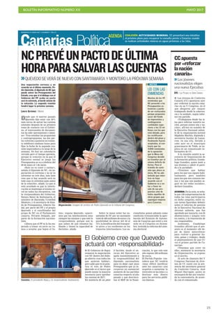BOLETÍN INFORMATIVO NÚMERO XX	

 MAYO 2017
	

23
DOMINGO 21 MAYO 2017. CANARIAS 7. PAG 23
Canarias Política
Desde que el martes pasado
Quevedo dijo estar «un 30%
más cerca» de salvar las cuentas
estatales después de su primera
toma de contacto con el Gobier-
no, el intercambio de documen-
tos ha sido «permanente e inten-
so». Tras estudiar las propuestas
y contrapropuestas, las dos par-
tes volverán a ponerse en contac-
to telefónico mañana lunes para
fijar la fecha de la segunda reu-
nión negociadora a lo largo de la
semana. No hay un calendario
cerrado pero el tiempo apremia,
porque la votación en la que el
Ejecutivo estatal se juega los
Presupuestos se va a celebrar del
29 de mayo al 1 de junio.
«Esto no es coser y cantar»,
señala el diputado de NC, «la ne-
gociación es correosa y no se va
solventar en tres días, más bien
creo que si hay acuerdo será en
todo caso in extremis justo antes
de la votación», añade. Lo que sí
está acordado es que la interlo-
cución se mantenga al mismo ni-
vel en todos los encuentros, con
la vicepresidenta del Gobierno,
Soraya Sáenz de Santamaría, el
ministro de Hacienda, Cristóbal
Montoro, y el secretario de Esta-
do de Presupuestos, Alberto Na-
dal, por parte del PP, y el propio
Quevedo y el coordinador del
grupo de NC en el Parlamento
canario, Fermín Delgado, por
parte de la formación naciona-
lista.
«Ahora que el PP se lo ha em-
pezado a tomar en serio no va-
mos a aceptar que bajen el lis-
Negociación. Imagen de archivo de Pedro Quevedo en la tribuna del Congreso.
NCPREVÉUNPACTODEÚLTIMA
HORAPARASALVARLASCUENTAS
>>QUEVEDO SE VERÁ DE NUEVO CON SANTAMARÍA Y MONTORO LA PRÓXIMA SEMANA
C7
Una negociación correosa y un
acuerdo en el último momento. Pe-
dro Quevedo, el diputado de NC que
puede salvar los Presupuestos del
Estado, cree que si el diálogo con el
Gobierno del PP acaba en pacto
será in extremis, al borde mismo de
la votación. La segunda reunión
tendrá lugar la próxima semana.
LORETO GUTIÉRREZ / MADRID
LÍO CON LAS
ENMIENDAS
Muchas de las 49
enmiendas que
NC presentó a los
Presupuestos es-
tuvieron a punto
de ser rechazadas
porque proponían
sacar del fondo
de imprevistos y
contingencias
cantidades supe-
riores a los 15 mi-
llones con los que
está dotado, pero
las rectificaron
dentro del plazo y
finalmente fueron
aceptadas, al con-
trario que las
4.000 enmiendas
de la oposición
que la Mesa del
Congreso decidió
no tramitar por el
mismo defecto de
forma. Para el
trámite de comi-
sión que ahora se
inicia, NC ha ade-
lantado que mien-
tras no haya
acuerdo con el
Gobierno va a vo-
tar a favor no
solo de sus pro-
puestas sino de
todas aquellas de
otros grupos que
supongan mejoras
para Canarias.
NOTAS
tón», expone Quevedo, «quere-
mos que los interlocutores sean
siempre los mismos y que esté la
vicepresidenta, porque son lo
que saben de qué estamos ha-
blando y tienen la capacidad de
decisión», añade.
Sobre la mesa están las en-
miendas de NC por un montante
total de 460 millones de euros y la
posibilidad de elevar del 50 al
75% la bonificación del transpor-
te aéreo a los residentes en los
trayectos interinsulares. Los na-
cionalistas ponen además como
condición irrenunciable la apro-
bación del Estatuto de Autono-
mía de Canarias que entró a trá-
mite en el Congreso en diciem-
bre, incluida la reforma del siste-
ma electoral.
El Gobierno cree que Quevedo
actuará con «responsabilidad»
I El Gobierno de Rajoy
enmarca la negociación
con NC dentro del diálo-
go abierto «con todos los
que quieran hablar»,
pero sabe que en la prác-
tica el voto de Pedro
Quevedo es el único que
puede sumar la mayoría
necesaria para aprobar
las cuentas de 2017.
En ausencia de un plan
b factible, desde el en-
torno del Ejecutivo se
apela insistentemente a
la responsabilidad del
diputado nacionalista
para no dejar caer unos
Presupuestos que ya in-
corporan un sustancial
aumento de las partidas
canarias respecto al año
pasado y que desvincu-
lan el REF de la finan-
ciación, lo que solo este
año supone 220 millones
de euros.
El Partido Popular con-
sidera que NC tendría
«muy difícil justificar
ante los canarios» una
negativa a aumentar la
inversión en las Islas y a
destinar más dinero
para los servicios públi-
cos básicos.Cuentas. El presidente Rajoy y la vicepresidenta Santamaría.
I Los jóvenes de Coalición
Canaria (CC) apostaron ayer
por «reforzar la nación cana-
ria» en su V Congreso, en el
que abogaron por «seguir
trabajando desde la coheren-
cia y la unidad», según infor-
mó ese partido.
«Trabajamos desde las is-
las para reforzar nuestra na-
ción, porque somos isla y na-
ción», afirmó en nombre de
la Ejecutiva Nacional salien-
te de la organización juvenil
Migdalia Machín, diputada y
secretaria insular de Lanza-
rote, en esa cita, llevada a
cabo ayer en el municipio
grancanario de Telde, se ex-
plica en un comunicado in-
formativo de CC.
A la reunión asistió la se-
cretaria de Organización de
la formación política, Guada-
lupe González, quien instó a
sus jóvenes a «abrir el parti-
do a la sociedad».
«Tenemos que hablar
para los que nos siguen habi-
tualmente, pero también
para los que nos conocen me-
nos y los que nos pueden se-
guir en las redes sociales»,
declaró González.
ACUERDO. En la nota, se seña-
la que 126 compromisarios de
todas las islas participaron
en dicho congreso, entre cu-
yas tareas figuraban debatir
sobre el informe de gestión
de la Ejecutiva Nacional de
Jóvenes saliente, que fue
aprobado por mayoría, con 22
abstenciones y ningún voto
en contra, y la renovación de
sus responsables.
Asimismo, Guadalupe
González afirmó que el pre-
sente es el momento «de de-
jar de hacer autocrítica»
para «volver a generar ilu-
sión, ganas y trabajo», desde
el planteamiento de que CC
«es el primer partido de Ca-
narias».
«Tenemos que creer en
ello», sentenció la secretaria
de Organización, se expone
en el escrito.
Al acto de clausura del V
Congreso Nacional de Jóve-
nes de CC contó con la pre-
sencia del secretario general
de Coalición Canaria, José
Miguel Barragán, quien se
encargará de dar por conclui-
da la convocatoria, de acuer-
do con el comunicado.
CCapuesta
por«reforzar
lanación
canaria»
>>Los jóvenes
nacionalistas eligen
una nueva Ejecutiva
EFE / LAS PALMAS DE GRAN CANARIA
COALICIÓN. ACTIVIDADES MINERAS. CC presentará una iniciativa
al próximo pleno para recuperar la consulta previa a Canarias cuando
se realicen actividades mineras en aguas próximas a las Islas.
AGENDA
 