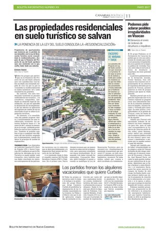 BOLETÍN INFORMATIVO NÚMERO XX	

 MAYO 2017
	

BOLETÍN INFORMATIVO DE NUEVA CANARIAS www.nuevacanarias.org
CANARIAS.POLÍTICACANARIAS 7. VIERNES 19 MAYO 2017 11
Apartamentos. Imagen de archivo de un complejo turístico.
Laspropiedadesresidenciales
ensueloturísticosesalvan
>>LA PONENCIA DE LA LEY DEL SUELO CONSOLIDA LA «RESIDENCIALIZACIÓN»
Todos los grupos que partici-
pan en la Ponencia del Pro-
yecto de Ley del Suelo salieron
ayer con «satisfacción» tras ha-
ber acordado una enmienda sur-
gida de viva voz por la que se
«consolida la residencialización
en suelos turísticos», tal y como
resumieron los ponentes.
En concreto, «los usos resi-
denciales existentes en parcelas
calificadas de uso turístico (...) se
consideran compatibles, que-
dando en situación legal de con-
solidación, sin que sea aplicable
la declaración de incumplimien-
to del uso efectivo en aplicación
del supuesto de cambio de uso no
autorizado al que se refiere la le-
gislación turística».
No obstante, a la consolida-
ción sólo podrán acogerse «úni-
ca y exclusivamente los usos re-
sidenciales existentes -los po-
nentes fecharon hasta el 1 de
enero de 2017, aunque la enmien-
da no lo recoge-, quedando prohi-
bidos los nuevos usos residencia-
les». También se prohibe cam-
biar el uso a «cualquier otro dife-
rente del uso turístico asignado
por el planeamiento, cuando ello
afecte al principio de unidad de
explotación».
TRANQUILIDAD. Los diputados
de Coalición Canaria (CC), Parti-
do Popular (PP) y Nueva Cana-
rias (NC) confiaron en que la Pla-
taforma de Afectados por la Ley
Turística se pueda quedar «más
tranquila», pero también espe-
ran haber conciliado los intere-
ses contrapuestos de las patrona-
Propietarios de apartamentos
que temieron por la pérdida de
sus inmuebles con la Ley de Reno-
vación Turística verán «consoli-
dada la residencialización», des-
pués de que la Ponencia del Pro-
yecto de Ley del Suelo aprobara
ayer una enmienda con la que,
confía, haber dado una solución.
ALMUDENA SÁNCHEZ
SANTA CRUZ DE TENERIFE
C7
ENCIERRO
DE MAÑANA
Y TARDE
Los ponentes del
Proyecto de Ley
del Suelo acorda-
ron ayer encerrar-
se el próximo 31
de mayo en jorna-
da de mañana y
tarde para acabar
las reuniones en
las que han deba-
tido las enmien-
das presentadas
al texto elaborado
por el Gobierno
de Canarias. La
idea es solventar
las cuestiones que
han ido quedando
pendientes -bien
por desacuerdo,
bien por dudas
cuya resolución
ha sido compleja-
y hacer un balan-
ce del trabajo
realizado. En este
sentido, la diputa-
da socialista,
Nayra Alemán,
afirmó que «entre
el anteproyecto y
el proyecto de ley
hubo ya un abis-
mo y con las en-
miendas ha mejo-
rado todavía
más». Elogió la
actitud concilia-
dora del portavoz
nacionalista.
CALENDARIO
les turísticas con la redacción
que se dará previsiblemente a la
disposición final quinta del Pro-
yecto de Ley del Suelo.
A la enmienda citada le falta
el respaldo expreso del Partido
Socialista Canario (PSC) y Pode-
mos. En el primer caso, Nayra
Alemán reconoce que «se mejora
mucho la redacción de la disposi-
ción, pero queremos estudiarlo
con mayor profundidad». En el
segundo, tras haber retirado las
enmiendas, Concepción Mon-
zón, pidió trasladar el asunto a
cuando se modifique la Ley de
Renovación Turística, pero no
encontró eco. «Analizaremos la
enmienda transacional que pre-
sentó CC porque, en todo caso,
mejora notablemente el proyecto
legislativo», reconoció. De todos
modos, señaló que «vamos a
abrir un debate a la ciudadanía».
Los partidos frenan los alquileres
vacacionales que quiere Curbelo
I Todos los grupos se
movieron entre la duda
y el rechazo a la preten-
sión del grupo Mixto
que dirige Casimiro
Curbelo de posibilitar la
implantación de las vi-
viendas vacacionales en
La Gomera, La Palma y
el Hierro «sin que le sea
de aplicación ningún
tipo de exclusión ni res-
tricción por razón del
uso o naturaleza turísti-
ca o mixta, residencial-
turística, del suelo, zona
o urbanización en que se
ubiquen». Según la ver-
sión que ofreció la dipu-
tada de Podemos, Con-
cepción Monzón, «Coali-
ción Canaria (CC) no lo
veía por el principio de
unidad de explotación,
así que se decidió dejar-
lo pendiente». No ocu-
rrió con las enmiendas
de CC y Partido Socialis-
ta Canario (PSC) a la lla-
mada ley de islas verdes
que fueron aceptadas
por mayoría.
Enmiendas. Curbelo propone regular viviendas vacacionales.
I El grupo Podemos en el
Parlamento de Canarias ha
pedido que se cree una subco-
misión de estudio para escla-
recer presuntas irregularida-
des en la gestión de la empre-
sa pública de viviendas Viso-
can, entre ellas el envío de ór-
denes de desahucio a
inquilinos sin tener potestad
para ello.
La portavoz parlamentaria
de la formación morada,
Noemí Santana, hizo este
anuncio tras reunirse con re-
presentantes de un colectivo
de inquilinos afectados por la
gestión de Visocan, quienes
pidieron al resto de grupos
políticos que apoye la citada
petición.
Santana precisó que en la
petición registrada ayer en la
Cámara regional se propone
crear una subcomisión den-
tro de la comisión parlamen-
taria de Empleo, Asuntos So-
ciales y Vivienda para inves-
tigar «la mala praxis e irre-
gularidades» en la gestión de
Visocan, como las dudas de
legalidad en algunos contra-
tos de alquiler.
Añadió que Visocan está
ejecutando órdenes de de-
sahucio sin tener competen-
cia para ello, pues en todo
caso correspondería al Go-
bierno de Canarias emitir di-
cha orden, opinó Santana,
quien indicó que entiende
que la empresa pública actúa
de esta manera «para coac-
cionar y amedrentar» a per-
sonas que no pueden asumir
el pago del alquiler.
Agregó que también pue-
de haber irregularidades en
la compra a cargo de Visocan
de fondos de alto riesgo, auto-
rizada por el entonces conse-
jero de Economía y Hacien-
da, José Manuel Soria, así
como la mala gestión realiza-
da por exdirectivos de la em-
presa. «Queremos que se lla-
me a declarar a estos directi-
vos y al exministro Soria,
quien fue quien autorizó la
compra de fondos de alto
riesgo, los fondos buitre, aun-
que primero habrá que ele-
var la propuesta de creación
de la subcomisión a la comi-
sión y si la apoya, a pleno,
para que se ponga en marcha
después del verano», precisó.
Podemos también presen-
tará una proposición no de
ley referente a la situación
«de emergencia habitacio-
nal» que registra Canarias,
donde en 2016 se produjeron
diez desahucios por día.
Podemospide
aclararposibles
irregularidades
enVisocan
>>Denuncia el envío
de órdenes de
desahucio a inquilinos
EFE / SANTA CRUZ DE TENERIFE
Página 30
Lea más información
sobre esta noticia en:
 