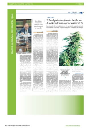 BOLETÍN INFORMATIVO NÚMERO XX	

 MAYO 2017
	

BOLETÍN INFORMATIVO DE NUEVA CANARIAS www.nuevacanarias.org
AC T UA L I D A D
Miércoles, 17 de mayo de 2017
9
DE CANARIAS, CELEBRADA AYER. Andrés Gutiérrez
El fiscal pide dos años de cárcel a los
directivos de una asociación tinerfeña
La celebración del primer juicio contra una agrupación para el consumo de
marihuana en Canarias se suspendió ayer por la ausencia de dos testigos
TINERFE FUMERO
Santa Cruz deTenerife
Un juzgado tinerfeño sus-
pendió ayer la celebración del
primer juicio en Canarias que
sienta en el banquillo de los
acusados a los responsables de
una asociación constituida para
el consumo de cannabis al no
presentarse en el mismo dos
policías citados como testigos.
En este proceso, la Fiscalía
solicita dos años de prisión para
cada uno de los ocho acusados,
al considerar probado que son
autores de un delito contra la
salud pública, concretamente
en la modalidad de sustancias
que no causan grave daño a la
salud pero en cantidades noto-
rias, según detalla el escrito de
conclusiones provisional del
Ministerio Público. Eso sí, esta
acusación admite la concurren-
cia del llamado error vencible,
lo que atenúa la responsabili-
dad que pide para estas perso-
nas, que son los dos responsa-
bles del club y trabajadores del
mismo empleados en alguna de
las cuatro plantaciones que
administra el centro.
Por el contrario, la defensa
de los implicados (entre cuyos
representantes legales se
encuentra el abogado tinerfeño
Fernando Torrijos) aboga por la
libre absolución al entender
que dicho error es invencible.
El debate jurídico que cen-
tra esta causa radica en si los
acusados, cuyo club está ubi-
cado en Los Cristianos (Arona),
plantaron la marihuana y la dis-
tribuyeron entre los socios del
mismo al amparo de la legali-
dad vigente, que sí admite la
existencia de este tipo de aso-
ciaciones. Tal normativa es lo
que habría conducido al error a
los ocho acusados, vencible o
superable desde la perspectiva
de la acusación e invencible
para la defensa, que en realidad
sostiene que la actividad des-
crita se ajusta a la ley.
Cuando las fuerzas y cuer-
pos de seguridad del Estado
actuaron contra este club, se
procedió al desmantelamiento
de hasta cuatro plantaciones de
marihuana ubicadas en otras
tantas fincas de la geografía
insular. En la primera finca
había 150 plantas, en la
segunda 51, en la tercera 607 y
en la cuarta 60, para un total
ligeramente superior a los 35
kilos de marihuana. Se estima
que el valor de toda la droga
incautada alcanzaría en el mer-
cado casi 170.000 euros.
NORMAS DEL CLUB
En el proceso se ha relatado
el funcionamiento habitual de
este tipo de asociaciones, resal-
tando los abogados defensores
lo estricto del club a la hora del
cumplimiento de las reglas que
lo rigen.
Básicamente, los socios
(que superan un riguroso pro-
ceso de admisión) pagan una
cuota anual de 100 euros para
acceder a la sede, donde pue-
den adquirir un gramo por un
precio que oscila entre 3 y 6
euros y con un límite diario de
tres gramos más otro semanal
de 20 gramos.
AL CLUB SE LE INCAUTARON MÁS DE 35 KILOS DE MARIHUANA. DA
cambio, sí apoyó los puntos rela-
tivos a que el Gobierno canario
presente un estudio y regulación
del uso medicinal del cannabis, y
una evaluación sobre las adiccio-
nes en Canarias, y en especial las
relacionadasconelcannabis.
Lavandera defendió dejar de
“estigmatizar” esta sustancia y
dar “garantías jurídicas” al auto-
cultivo de esta planta por los clu-
bes cannábicos y su transporte,
aspectos en los que hay “proble-
mas importantes”.
En el mismo sentido, la dipu-
tadadeCC-PNCElenaLuisapeló
a que el Parlamento “no puede
quedarse impasible” dejando en
un “limbo jurídico” a estas aso-
ciaciones. Desde Podemos,
María del Río propugnó la legali-
zación, pero no solo del uso tera-
péutico, mediante una ley estatal
para su regulación integral, de
modo que se evite el mercado
negro.
Las discrepancias vinieron
desdeelPP.Sudiputado Zacarías
Gómez argumentó que la pro-
puesta “no aborda con suficiente
rigor y seriedad” este debate,
pues antes de tomar decisiones,
dijo, se debe estudiar científica-
mente si es bueno o malo el con-
sumodecannabis.
EL DEBATE JURÍDICO
SE CENTRA EN
SI ACTUARON
LEGALMENTE
O POR ERROR ANTE
UNA APARIENCIA
DE LEGALIDAD
TRIBUNALES
V. P.
Santa Cruz deTenerife
El presidente de la aso-
ciación Terapia Salud y Vi-
da, Thailo Rodríguez, im-
pulsor del asociacionismo
de consumidores de canna-
bis y su regulación, celebró
como un paso histórico el
acuerdo del Parlamento re-
gional, por cuanto supone
“el fin del prohibicionismo,
tal como lo conocíamos”.
“El Parlamento canario
ha visualizado nuestras rei-
vindicaciones; está claro
que eso no va a acabar con
el prejuicio, pero nos otor-
gará el arma antiprohibi-
cionista más fundamental,
pues la Cámara legislativa,
donde reside la representa-
ción de los canarios, ha di-
cho sí a que pueda haber
una regulación”, manifestó
este portavoz de colectivos
cannábicos. A su juicio, tras
el acuerdo adoptado ayer,
“ahora es potestad de la so-
ciedad civil recoger ese tes-
tigo, empujar, unificarse y
clarificar cómo se podría
regular el consumo”.
Rodríguez subrayó que
hasta la propia Organiza-
ción Mundial de la Salud
acaba de impulsar una in-
vestigación científica para
dilucidar si el cannabis tie-
ne valores terapéuticos. Un
hecho que los cannabistas
no dudan, pues “existe una
bibliografía abrumadora de
estudios científicos” que
concluyen que tiene pro-
piedades medicinales, “con
la ventaja de no crear, como
los fármacos con opiáceos,
síndrome de abstinencia”.
El presidente de Salud y
Vida apunta que esta planta
se consume desde hace
5.000 años “y ni un solo es-
tudio certifica muertes aso-
ciadas al uso ocasional del
cannabis por sobredosis”.
Los clubes
cannábicos
celebran como
paso histórico
el acuerdo
OTROSASUNTOSENELPARLAMENTOCANARIO
 