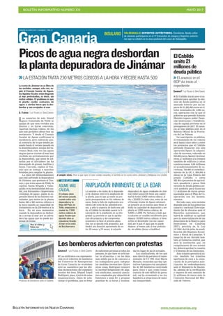 BOLETÍN INFORMATIVO NÚMERO XX	

 MAYO 2017
	

BOLETÍN INFORMATIVO DE NUEVA CANARIAS www.nuevacanarias.org
Gran Canaria
SÁBADO 20 MAYO 2017. CANARIAS 7. PAG 21
Los usuarios de este litoral
poco transitado de Telde se
quejan de que esos vertidos son
diarios y en horas concretas.
Aportan incluso vídeos, de los
que este periódico ofrece hoy un
testimonio. Y desde el Consejo
Insular de Aguas confirman la
incidencia, pero subrayan que,
al contrario de lo que estaba pa-
sando hasta el verano pasado en
la desembocadura misma del ba-
rranco Real, esta vez las aguas
negras que se vierten al mar han
recibido un pretratamiento por
la depuradora, que antes de sol-
tarlas por el aliviadero las ha
descargado de grasas, toallitas y
heces. Con todo, explica el Con-
sejo que se trabaja a marchas
forzadas para ampliar la planta.
La clave del desbordamiento
que está sufriendo la depuradora
de Jinámar, que gestiona el Con-
sejo y que trata aguas de Telde, la
capital, Santa Brígida y Valse-
quillo, es la inestabilidad del cau-
dal, con frecuentes e imprevistos
«volcanes de agua», según la ex-
presión literal de las fuentes con-
sultadas, que meten en la planta
hasta 400 o 500 metros cúbicos a
la hora cuando su capacidad de
tratamiento es de 230 metros a la
hora. En en esos momentos
cuando la depuradora se desbor-
da y arroja al mar por su alivia-
dero las aguas que no puede ter-
minar de tratar.
Picosdeaguanegradesbordan
laplantadepuradoradeJinámar
>>LA ESTACIÓN TRATA 230 METROS CÚBICOS A LA HORA Y RECIBE HASTA 500
La costa de Jinámar no se libra de
los vertidos, aunque, esta vez, se-
gún el Consejo Insular de Aguas,
los líquidos fecales están llegando
al mar pretratados, es decir, sin
restos sólidos. El problema es que
la planta recibe «volcanes de
agua» a ciertas horas que la des-
bordan y son arrojados al mar.
G. FLORIDO / LAS PALMAS DE GRAN CANARIA
A simple vista. Pese a que ayer el mar estaba revuelto, el vertido en la costa entre Jinámar y Malpaso era visible.
ASUME MÁS
CAUDAL
El colapso viene
del verano pasado,
cuando entre esta
depuradora y la
Hoya del Pozo, en
Telde, empezaron a
asumir los 2.500
metros cúbicos de
aguas fecales que
durante años se
estuvieron tirando
al mar en la costa
de Bocabarranco.
UNA CLAVE
AMPLIACIÓN INMINENTE DE LA EDAR
La solución a los males de la depurado-
ra de Jinámar está en la ampliación de
la planta, para lo que ya existe un pro-
yecto presupuestado en 4,6 millones de
euros. Dada la falta de implicación eco-
nómica del resto de las administracio-
nes, y ante la urgencia de darle una sali-
da, el Cabildo ha decidido asumir la fi-
nanciación de la ampliación en su inte-
gridad. La previsión es que la aproba-
ción del proyecto y del compromiso
económico se lleve al próximo pleno.
Una vez se ejecute esta propuesta, que
tendrá una duración aproximada de en-
tre 18 meses y 24 meses, la estación
depuradora de aguas residuales de Jiná-
mar (edar) pasará de tener una capaci-
dad de tratar 5.000 metros cúbicos al
día a 10.000. En todo caso, antes de eso
el Consejo Insular de Aguas culminará
un proyecto ya en marcha para llevar al
límite su capacidad de depuración y am-
pliarla en 1.000 metros cúbicos, de
5.000 a 6.000. Por fortuna, y dado que
la estación se concibió inicialmente para
depurar 10.000 metros cúbicos, sí tiene
activo un decantador con esa capaci-
dad, por lo que el agua que no puede
depurar, al menos sale al mar pretrata-
da, sin sólidos (heces ni toallitas).
ARCADIOSUÁREZ
VALSEQUILLO. DEPORTES AUTÓCTONOS. Escolares. Medio millar
de alumnos participaron en el 4ª Encuentro de Juegos y Deportes autócto-
nos que se celebró en la zona peatonal del casco de Valsequillo.
INSULARIO
I El Cabildo inició ayer el ex-
pediente para aprobar la emi-
sión de deuda pública en el
mercado interior por un im-
porte de 21.282.000 euros en tí-
tulos nominales de 1.000 eu-
ros, operación con la que el
gobierno que preside Antonio
Morales espera poder finan-
ciar inversiones y transferen-
cias de capital previstas en el
presupuesto de 2017. El anun-
cio se hizo público ayer en el
Boletín Oficial de la Provin-
cia de Las Palmas.
La suscripción es pública,
el vencimiento de los valores
será hasta cinco años y entre
los proyectos que el Cabildo
pretende financiar con esta
operación figura la adquisi-
ción de terrenos, valorada en
950.000 euros. Quiere destinar
otros 2,7 millones a la compra
también de edificios y otras
construcciones; 8,06 millones
al acondicionamiento de ca-
rreteras; 750.000 al embelleci-
miento de la GC-1; 900.000 a
obras en la Casa Palacio del
propio Cabildo; y otros
382.464 a proyectos de agricul-
tura, ganadería y pesca. Esta
emisión de deuda pública ser-
virá también para financiar
7,5 millones de euros presu-
puestados para el Plan de Co-
operación con los Ayunta-
mientos.
En todo caso, esta emisión
depende aún de los gobiernos
canario y nacional. Este expe-
diente ha de elevarse ante el
Ejecutivo autonómico, que
habrá de calificar su aptitud
para la materialización de las
dotaciones de la Reserva para
Inversiones en Canarias
(RIC), prevista en la Ley
19/1994, de 6 de julio, de modi-
ficación del Régimen Econó-
mico y Fiscal de Canarias. Y
luego ha de ser elevado tam-
bién al Gobierno central, que
será la institución que, en
cumplimiento de esa misma
ley, deberá aprobar la cuantía
y el destino de las emisiones.
Este trámite permitirá ini-
ciar también los trámites
oportunos de cara a la conse-
cución de la preceptiva auto-
rización de endeudamiento
ante el Ministerio de Hacien-
da, además de la verificación
y registro de esta emisión de
21 millones de euros ante la
Comisión Nacional del Mer-
cado de Valores.
ElCabildo
emite21
millonesde
deudapública
>>El anuncio en el
BOP da inicio al
expediente
CANARIAS7 / LAS PALMAS DE GRAN CANARIA
CANARIAS7 / LAS PALMAS DE GRAN CANARIA
I Los sindicatos con representa-
ción en el colectivo de bomberos
del Consorcio de Emergencias
de Gran Canaria no ocultaban
ayer su «asombro» por las últi-
mas declaraciones del consejero
insular del área, Miguel Ángel
Rodríguez, pues, a juicio de estas
organizaciones, «lejos de solu-
cionar el problema, que es dotar
de suficiente personal a todos los
parques, lo que hace es solivian-
tar la situación» y no les deja
más salida que la de convocar a
los trabajadores para «adoptar
las medidas necesarias». Entre
otras cosas, Rodríguez censuró
la «actitud beligerante» de algu-
nos sindicatos, anunció sancio-
nes a empleados por «dejación de
funciones o mala fe» y propuso
guardias de 12 horas y localiza-
das en lugar de las 24 actuales.
Los sindicalistas, de los que
ayer ejerció de portavoz el repre-
sentante de CC OO, José María
Monzón, recuerdan que hay ope-
rativos 8 parques con una planti-
lla de 200 bomberos contratada
para cinco y que, como conse-
cuencia de este déficit de perso-
nal, «se ha arrastrado a los tra-
bajadores a situaciones de máxi-
ma inseguridad».
Losbomberosadviertenconprotestas
C7
Protesta de bomberos ante el Cabildo.
www.canarias7.es
Vea el vídeo y
fotos en:
 