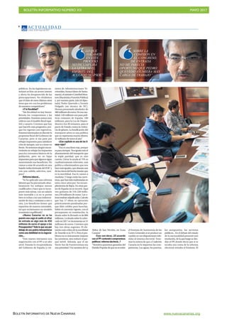 BOLETÍN INFORMATIVO NÚMERO XX	

 MAYO 2017
	

BOLETÍN INFORMATIVO DE NUEVA CANARIAS www.nuevacanarias.org
AC T UA L I D A D
Lunes, 15 de mayo de 2017
6
SOBRE LA
COMISIÓN EN
EL CONGRESO,
DE ENTRADA
NO ME PARECÍA
OPORTUNO QUE PEDRO
QUEVEDO ASUMIERA MÁS
CARGA DE TRABAJO”
LO QUE
HAGAMOS
EN ESTE
PROCESO
NO INCUMPLIRÁ
LA LETRA NI EL
ESPÍRITU DEL
ACUERDO NC-PSOE”
públicos. En las legislaturas an-
teriores se hizo un severo intento
y ahora ha desaparecido de las
preocupaciones. No olvidemos
que el éxito de estos últimos años
tiene que ver con los problemas
de nuestros competidores”.
-¿Yla fiscalidad?
“Sin fiscalidad no hay futuro.
Retrata los compromisos y las
prioridades. Nosotros somos muy
críticos con el modelo fiscal espa-
ñol y canario. Creemos que hay
que hacerlo más progresivo, por-
que los vigentes son regresivos.
Estamosinteresadosendiscutirla
propuesta fiscal del Gobierno de
Canarias, pero si esa pasa por
rebajar impuestos para satisfacer
a los de siempre, nos va a tener en
frente.Notenemosningúnincon-
veniente en rebajar los impuestos
para los consumos básicos de la
población, pero no en bajar
impuestosparaquealgunossigan
aumentando sus beneficios. No
vamos a estar de acuerdo en una
bajada indiscriminada del IGIC y
con una subida selectiva, tam-
poco”.
-Reforma laboral...
“Se ha aplicado una reforma
laboral que ha precarizado abso-
lutamente los trabajos menos
cualificados y hace que te incor-
poren más tareas, con un salario
más inestable y si no te portas
bien te echan con una indemni-
zación de risa y contratan a otro u
otra. Los beneficios tienen que
repartirse de manera razonable,
así que reclamamos un modelo
económico equilibrado”.
-¿Nueva Canarias no se ha
puesto una soga al cuello al cifrar
de entrada en algo más de 450
millones de euros el apoyo a los
Presupuestos?Todo lo que sea por
debajo de eso podría interpretarse
como una debilidad en la negocia-
ción...
“Este martes iniciamos una
negociación con el PP a un alto
nivel. Estarán la vicepresidenta
del Gobierno de España [y mi-
nistra de Administraciones Te-
rritoriales,SorayaSáenzdeSanta-
maría];elministroCristóbalMon-
toro[HaciendayFunciónPública]
y, por nuestra parte, irán [el dipu-
tado] Pedro Quevedo y Fermín
Delgado [un técnico de NC].
Hemos presentado alrededor de
480millonesdeeuros.Deesacan-
tidad, 120 millones son para polí-
ticas comunes de España: 100
millones, para la Ley de Depen-
dencia y los 20 restantes, para el
pacto de Estado contra la violen-
cia de género. La bonificación del
transporte aéreo es una política
que no representa mucho dinero:
42millonesdeeurosalaño”.
-¿Ese capítulo es una de las lí-
neas rojas?
“Esa es una línea roja, porque
esparasiempre.Nosigualamásel
abaratamiento del transporte que
la triple paridad, que es otro
cuento. Llevar la ayuda al 75% es
cualitativamente relevante, una
política cohesionadora que nos
hacemásiguales,queabaratauna
delasclavesdelhechoinsularque
es la movilidad. Eso lo vamos a
modular. Y luego están las carre-
teras,quehansidomaltratadasen
estos cinco años por los incum-
plimientos de Rajoy. En otras par-
tes de España no se recortó. Aquí
nos quitaron de 210-220 millo-
nes,150 millones de euros. Las o-
brasestabanadjudicadas.Calculo
que hay 17 obras en ejecución
prácticamente paralizadas por-
que faltó crédito para hacerlas.
Sobre el convenio vigente, con el
presupuesto en tramitación, la
deuda sobre lo firmado es de 806
millones.Ladeudasobrelorubri-
cado en 2017 se incrementa en 51
millones de euros. Creemos que
hay tres obras urgentes. El ele-
mentomáscríticodelamovilidad
de Tenerife es la TF-5. Pero el pro-
blema no es únicamente mejorar
las carreteras, sino reducir el par-
que móvil. Además, que el eje
Norte-Sur de Fuerteventura sea
unaprioridad.YlacarreteradeLa
Aldea de San Nicolás, en Gran
Canaria”.
-Esos son obras. ¿El acuerdo
con el PP contendrá compromisos
políticos: reforma electoral...?
“Nosotros queremos garantías del
PartidoPopulardequenoseretire
el Estatuto de Autonomía de las
Cortes Generales si se produce un
cambio en sus disposiciones refe-
ridas al sistema electoral. Tene-
mos la certeza de que a Coalición
Canaria no le importan las com-
petencias. Las aguas, los puertos,
los aeropuertos, los servicios
públicos... En el debate del estado
de la nacionalidad presentó una
resolución,delaqueluegosedes-
dijo el PP, donde decía que si se
tocaba una coma de la reforma
electoral retiraba el Estatuto. El
 