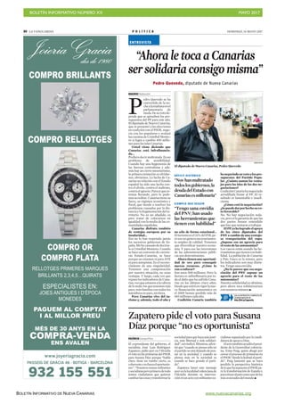 BOLETÍN INFORMATIVO NÚMERO XX	

 MAYO 2017
	

BOLETÍN INFORMATIVO DE NUEVA CANARIAS www.nuevacanarias.org
30 LA VANGUARDIA P O L Í T I C A DOMINGO, 14 MAYO 2017
MADRID Redacción
P
edro Quevedo se ha
convertido de la no-
chealamañanaenel
parlamentario de
moda.Desuvotode-
pende que se aprueben los pre-
supuestos del PP para este año.
El diputado de Nueva Canarias,
que se presentó a las elecciones
en coalición con el PSOE, nego-
cia con los populares y avalará
lascuentasdeCristóbalMonto-
ro si logra a cambio 490 millo-
nesparalasislasCanarias.
Usted viene diciendo que
Canarias está infrafinancia-
da…
Prefierodecirmaltratada.Esun
problema de sensibilidad.
Cuando hay una hegemonía de
las fuerzas centralistas y ade-
más hay un cierto mesetarismo,
la primera tentación es olvidar-
nos, obviarnos. La lucha de Ca-
narias en relación con el Estado
español ha sido una lucha con-
tra el olvido, contra el maltrato,
contraelagravio.Parecequees-
temos llorando, pero lo pode-
mosacreditar.Canariastienesu
fuero, su régimen económico y
fiscal, que tiende a resolver los
problemas causados por la dis-
tanciaylafragmentacióndelte-
rritorio. No es un añadido, es
para tratar de colocarnos en
igualdad con la media de las co-
munidadesespañolas.
Canarias disfruta también
de ventajas europeas por su
insularidad…
Eso no lo han respetado jamás
los sucesivos gobiernos de Es-
paña.Mehecansadodedecírse-
lo a Cristóbal Montoro. Cuando
se hace un convenio de carrete-
ras Estado-Canarias, se hace
porque no estamos ni para AVE
niparaautopistas.Es el recono-
cimiento de una singularidad.
Tenemos una compensación
por nuestra situación, no unas
ventajas. Y luego, cada vez que
repasolosindicadoresdeCana-
rias,veoqueestamosalacabeza
delomalo:losquetenemosmás
paro, más familias con todos los
miembrosenparo,etcétera.
Pero Canarias vive del tu-
rismo y, además, todo el año y
no sólo de forma estacional…
Elturismoesel33%delPIB,pe-
ro eso no genera necesariamen-
te empleo de calidad. Tenemos
que diversificar nuestra econo-
mía. Y para eso las inversiones
de las administraciones públi-
cassondeterminantes.
Ahora tienen una oportuni-
dad de oro para conseguir
nuevos recursos. ¿Cómo lo
vanaenfocar?
Son unos 500 millones. Pero la
factura es milmillonaria por to-
do el daño que ha sufrido Cana-
rias en los últimos cinco años.
Desdequeentróenvigorlanue-
va financiación autonómica en
el 2009 hemos perdido más de
683millonescadaaño.
Coalición Canaria también
hanegociadosuvotoalospre-
supuestos del Partido Popu-
lar. ¿Cuánto suman las venta-
jas para las islas de las dos ne-
gociaciones?
CoaliciónCanariahanegociado
arrodillada frente al PP. El re-
sultado es lamentable e insufi-
ciente.
¿Cómo está la negociación?
¿Sepuededarporhechosuvo-
tofavorable?
No. No hay negociación toda-
vía,perosílagarantíadequelas
dos partes hemos entendido
quehayquesentarseatrabajar.
ElPPyahalogradoelapoyo
de los cinco diputados del
PNV a cambio de una ventajo-
sa renegociación del cupo.
¿Supone eso un agravio para
elrestodelasautonomías?
Los vascos están usando las he-
rramientasquetienenconhabi-
lidad. La población de Canarias
y País Vasco es la misma, pero
los indicadores son muy distin-
tos.Tengosanaenvidia.
¿No le parece que esa nego-
ciación del PNV supone un
agravio para el resto de las
autonomías?
Nuestra solidaridad es altísima,
pero ahora toca solidarizarnos
connosotrosmismos.
DANI DUCH
El diputado de Nueva Canarias, Pedro Quevedo
“AhoraletocaaCanarias
sersolidariaconsigomisma”
ENTREVISTA
Pedro Quevedo, diputado de Nueva Canarias
LEA LA ENTREVISTA COMPLETA DE
LEONOR MAYOR EN
http://bit.ly/2qgmvDy
VALÈNCIA EuropaPress
El expresidente del gobierno, el
socialista José Luis Rodríguez
Zapatero, pidió ayer en l’Alcúdia
el voto en las primarias del PSOE
para Susana Díaz porque “habla
claro, tiene un rumbo cierto, es
coherenteyrechazaeloportunis-
mo”. “Nosotros somos militantes
ysocialistasperoprimerodetodo
somos ciudadanos que quieren
cambiarlascosasytransformarla
sociedadparaquehayamásjusti-
cia, más libertad y más solidari-
dad”,reivindicó.Mientras,advir-
tió que “cuando se piensa sólo en
elpartidoseestádejandodepen-
sar en la sociedad, y cuando se
piensa más en la sociedad es
cuando se hace grande el parti-
do”.
Zapatero lanzó este mensaje
ayerenlalocalidadvalencianade
l’Alcúdia durante su interven-
ciónenunactoconmilitantesso-
cialistas organizado por la candi-
daturadeapoyoaDíaz.
Alactotambiénacudióelpresi-
dente de la Generalitat valencia-
na, Ximo Puig, quien abogó por
cerrar el proceso de primarias en
elPSOE“desdelalealtadalparti-
do”. Puig lamentó que se haya
perdido la perspectiva histórica
deloquehasupuestoelPSOEpa-
ra la transformación de España y
parasituaralpaíscomounodelos
másavanzadosdelmundo.
Zapatero pide el voto para Susana
Díaz porque “no es oportunista”
DÉFICIT HISTÓRICO
“Nos hanmaltratado
todoslosgobiernos,la
deudadelEstadocon
Canariasesmillonaria”
EJEMPLO QUE SEGUIR
“Tengo sana envidia
del PNV; han usado
las herramientas que
tienen con habilidad”
PASSEIG DE GRÀCIA 46 · BOTIGA - BARCELONA
932 155 551
www.joyeriagracia.com
 