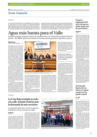 BOLETÍN INFORMATIVO NÚMERO XX	

 MAYO 2017
	

87
18 | Jueves, 18 de mayo de 2017 LA PROVINCIA | DIARIO DE LAS PALMAS
Gran Canaria
MMiguel Moreno
LAS PALMAS DE GRAN CANARIA
El Grupo Innovaris, con el apoyo
del Cabildo de Gran Canaria y el
Ayuntamiento de la villa de Agae-
te, elaboró un plan estratégico de
desarrollo que plantea más de un
centenar de acciones que buscan
potenciar el sector agrícola, gana-
deroylapescaenelmunicipionor-
teño. El grupo elaboró un estudio
que detalla las fortalezas y debili-
dades, y el documento propone
mejorarlacanalizacióndelaguay
sus condiciones de comercializa-
ción,ademásdeaprovecharlosre-
cursos hidrológicos para abaratar
y mejorar el servicio del agua.
Enelapartadodefortalezasdes-
taca el potencial de Agaete para el
sectorturístico,degranproyección
debido al a presencia de rincones
de elevado atractivo para los visi-
tantes. Las áreas trabajadas para
desarrollar el documento son
ocho: agua, infraestructuras, pro-
ducción,comercialización,merca-
do de trabajo, perfiles profesiona-
les,planeamientoysunormativay
agroindustria relacionada con el
desarrollolocal.Elplanseelaboró
tras un trabajo de campo de más
de tres meses.
“Una de las quejas comunes de
losagricultoreseraelprecioeleva-
dodelaguaysuacceso”,revelóSer-
gioSuárez,coordinadordeláreade
proyectosdelGrupoInnovaris.Por
ello el estudio plantea en su eje de
agricultura examinar la accesibili-
dadylacalidaddelagua,asícomo
uncontrolyunestudiodelaredac-
tual. “Hay cultivadores que pese a
tenerunatuberíadepasoaescasos
metros de su finca no contaban
conunaccesoalagua”,explicóSuá-
rez. También plantea un observa-
torioparacontrolarlospreciosysu
regulación. “Tiene que haber un
órgano de control por parte de los
responsables (Ayuntamiento de
Agaete, Agentes de Extensión
Agraria y Gobierno de Canarias)”,
añadió Suárez.
Además, uno de las debilidades
que detalla el informe es la escasa
formaciónyprofesionalizaciónde
los sectores agrícola y ganadero
del municipio. El estudio asegura
quelaagriculturaqueserealizase
hacedemaneraesporádica,como
“hobby los fines de semana”, dijo
Suárez.Debidoalafaltadeforma-
ción muchos utilizan de manera
irregular producto fitosanitarios.
“Hay que educar y asesorar a los
agricultores en muchos ámbitos”,
aseguró.Otrodelosaspectosenlos
que habría que formar al cultiva-
dor sería en el tratamiento de las
aguas y su uso racional.
En la misma línea, el plan cita el
aprovechamientodelastierrasen
desusoyelimpulsodelaagricultu-
ra ecológica, además de acciones
formativasydeasesoramientopa-
ralaactividadganadera,“casisim-
bólica”, y la pesquera, que se man-
tieneenactivocon14embarcacio-
nes de profesionales.
Elestudiotambiénpromuevela
emprendeduría sin descuidar el
medioambienteydedicaunapar-
tadoespecialalCafédeAgaete,un
productoparaelqueproponeuna
accióndevalorizaciónqueincluye
la promoción, la certificación de
calidad y ecología y el estudio del
mejor modelo de gestión posible
para el producto.
ElCabildohapuestoenmarcha
la construcción de la Casa del Ca-
fé,unaobraquecuentaconunpre-
supuesto de 118.000 euros y que
estáenfasedefinalización.Lains-
titución también ha trabajado en
tresaccionesformativasesteaños,
asícomoensubvencionesparare-
cuperar tierras en desuso y la rea-
lización de pequeñas inversiones
enexplotacionesagrarias,alasque
sesumanlalegalizacióndetresex-
plotaciones ganaderas y acciones
en favor de la pesca artesanal con
la Cofradía de Pescadores.
La Cruz Roja traslada su sede
a la calle Antonio Padrón ante
la demanda de más servicios
M. Moreno
GÁLDAR
La Cruz Roja del municipio de
Gáldar traslada su sede de la Ba-
jada de las Guayarminas a la calle
Antonio Padrón número 11, para
mejorar las condiciones de aten-
ción y servicio para la ciudadanía
de la zona. Las nuevas instalacio-
nesestánequipadascontodoslos
servicios necesarios para que el
voluntariadopuedahacersulabor
diaria y las personas puedan ser
atendidas en las mejores condi-
ciones. El Ayuntamiento de Gál-
darhacedidoelinmueblealains-
titución por la labor social y de vi-
talimportanciaquedesarrollanen
elmunicipio. LaCruzRojadeGál-
dar, Cruz Roja de Guía y Cruz Ro-
ja de La Aldea de San Nicolás, for-
man la Asamblea Comarcal del
Norte de Gran Canaria, constitui-
da con el objetivo de ampliar y re-
forzarsulaborsocialypoderaten-
der mejor a las personas con ma-
yor necesidad de la Comarca.
La institución abrió hace 25 años su primera
instalación y ahora se renueva y amplía
Acto de presentación de la nueva sede de la Cruz Roja en Gáldar, ayer. | LP / DLP
Gáldar
Agaete El nuevo
reglamento del
taxi evita que un
titular tenga más
de una licencia
MM. Moreno
AGAETE
Elpasadomesdefebrerosepu-
blicó el nuevo reglamento del
taxi para la villa de Agaete, que
entró en vigor ese mismo mes.
Apenas veinte días después, la
Dirección General del Trans-
porte, a través de la Consejería
dePresidencia,JusticiaeIgual-
dad del Gobierno de Canarias,
presentó una reclamación al
AyuntamientodeAgaeteexpo-
niendoquesuactualreglamen-
to infringía el Ordenamiento
Jurídico que regula este sector.
Enunodelospuntosdelregla-
mento municipal se permitía
encasosexcepcionales,por“ser
declaradoherederoolegatario
deltitularfallecido”,queuntitu-
lar tuviese hasta dos licencias
de taxi municipal.
SegúnelReglamentodelSer-
vicio del Taxi “una misma per-
sona física no podrá ser titular
de más de una licencia y/o au-
torización”. Por ello, el Ayunta-
miento aprobó ayer en pleno
ordinario el nuevo reglamento
municipaldeltaxideAgaetede
maneraunánimeportodoslos
grupos políticos con represen-
taciónenelConsistorio.Dees-
tamaneraseevitaqueelregla-
mento municipal infrinja las
competencias de la Comuni-
dad Autónoma de Canarias y
queademásestaba yadesarro-
lladayestablecidaenelDecre-
to 74/2012, de 2 de agosto, por
elqueseapruebaelReglamen-
to del Servicio de Taxi.
Presentación del plan estratégico de desarrollo de Agaete, ayer. | M. MORENO
El proyecto valora la
recuperación de tierras
en desuso y el impulso
de lo ecológico
El renovado
Huerto de Las
Flores en Agaete
cuenta con un
jardín vertical
LLP / DLP
AGAETE
LaConcejalíadeParquesyJar-
dines del Ayuntamiento de
Agaeteconcluyólostrabajosde
renovación de la imagen del
Huerto de las Flores en el que
destaca el jardín vertical de
bienvenidaalosvisitantesycu-
yo diseño es del jardinero del
Ayuntamiento,JoséAntonioJi-
ménez Benítez.
El parque cuenta con un
nuevojardínvertical,realizado
enacerocortényrecubiertoen
su interior de planta tapizante
(Picus pumila, por su nombre
científico). El riego y abonado
está automatizado y utiliza un
sistema por exudación. Ade-
más ha habilitado el acceso al
parque de personas con movi-
lidadreducida.Asimismotodo
el mobiliario del jardín ha sido
renovadayrehabilitadaparael
uso de sus visitantes.
Un estudio de las fortalezas y las debilidades en la agricultu-
ra, la ganadería y la pesca en Agaete. El resultado del informe
lopresentóayerelconsejerodeSoberaníaAlimentariadelCa-
bildo, Miguel Hidalgo, junto al alcalde Juan Ramón Martín y
laconsejeradePolíticaTerritorialInésMiranda.Lasacciones
propuestasabarcantodaslasáreasdemejoralocalizadas,des-
deplaneamientoaunimpulsoestratégico.Eldocumentopro-
ponemejorarlacanalizacióndelaguaysuscondicionesdeco-
mercializaciónatravésdeunamesaredonda,ademásdeapro-
vechar los recursos hidrológicos con los que ya cuenta.
Agua más barata para el Valle
Un plan estratégico propone mejorar las canalizaciones y la comercialización para bajar los
precios P El Cabildo apunta un centenar de acciones para la ganadería, agricultura y pesca
 