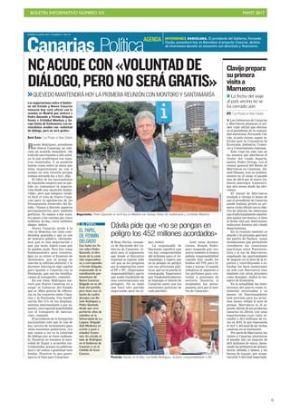 BOLETÍN INFORMATIVO NÚMERO XX	

 MAYO 2017
	

9
MARTES 16 MAYO 2017. CANARIAS 7. PAG 10
Canarias Política
INVERSIONES. BARCELONA. El presidente del Gobierno, Fernando
Clavijo, presentará hoy en Barcelona el proyecto Canarias, destino
de inversiones durante un encuentro con directivos y financieros.
AGENDA
Román Rodríguez, presidente
de Nueva Canarias, no vati-
cina un acuerdo inmediato. «Se
trata de una reunión a alto nivel,
en la que acudiremos con nues-
tras enmiendas. Y se pondrán
tantas cosas sobre la mesa que
estas negociaciones no van a
acabar en esta reunión porque
iremos mirando ley a ley», dijo.
El líder de los nacionalistas
de izquierda asegura que su par-
tido no comenzará la negocia-
ción desde una «posición inamo-
vible», pero que tampoco vende-
rá fácil el voto de Nueva Cana-
rias para la aprobación de los
Presupuestos Generales del Es-
tado. «Vamos a discutir aspectos
presupuestarios, pero también
políticos. No vamos a dar nues-
tro apoyo a las cuentas por cinco
millones arriba, cinco millones
abajo», indicó.
Nueva Canarias acude a la
cita en Moncloa con unas coor-
denadas pautadas y que ya son
de dominio público. «Entende-
mos que es una negociación y
que, por tanto, habrá cosas que
se queden atrás. Pero hay cosas
fundamentales para nosotros.
Que no se retire el Estatuto de
Autonomía, que se ponga en
marcha la reforma electoral y le
daremos relevancia algo capital
para igualar a Canarias con la
Península, que son las bonifica-
ciones al transporte», comentó.
En esa línea, Rodríguez ase-
veró que Nueva Canarias va a
exigir al Gobierno del Estado
que se «fijen precios de referen-
cia en los trayectos entre Cana-
rias y la Península. Una bonifi-
cación del 75% en los desplaza-
mientos interinsulares y, por su-
puesto, una especial sensibilidad
con el transporte de mercan-
cías», comentó.
El presidente de la formación
nacionalista cree que la cita de
hoy servirá de termómetro para
otras reuniones posteriores. «Lo
que vamos a ver es la voluntad
de diálogo que se tiene realmen-
te. Nosotros no tenemos la nece-
sidad de llegar a acuerdos ins-
trumentales, porque no goberna-
mos y no vamos a gestionar esos
fondos. Nosotros lo que quere-
mos es el bien para Canarias».
Negociador. Pedro Quevedo se verá hoy en Madrid con Soraya Sáenz de Santamaría y Cristóbal Montoro.
NCACUDECON«VOLUNTADDE
DIÁLOGO,PERONOSERÁGRATIS»
>>QUEVEDO MANTENDRÁ HOY LA PRIMERA REUNIÓN CON MONTORO Y SANTAMARÍA
ARCADIOSUÁREZ
Las negociaciones entre el Gobier-
no del Estado y Nueva Canarias
tomarán hoy cariz oficial con la
reunión en Madrid que sentará a
Pedro Quevedo y Fermín Delgado
frente a Cristóbal Montoro y So-
raya Sáenz de Santamaría. Los na-
cionalistas acuden con «voluntad
de diálogo, pero no será gratis».
DAVID OJEDA / LAS PALMAS DE GRAN CANARIA
EL PAPEL
DE FERMÍN
DELGADO
Con todos los fo-
cos sobre Pedro
Quevedo, el otro
brazo de la comi-
sión negociadora
va a corresponder
a Fermín Delgado,
responsable de la
coordinación par-
lamentaria de
Nueva Canarias.
Delgado no es afi-
liado del partido,
pero tiene una re-
lación de cuatro
décadas con Ro-
mán Rodríguez y
Pedro Quevedo,
desde que com-
partieron años de
estudios en la
Universidad de La
Laguna. Delgado
dejó Medicina en
cuarto y pasó a
estudiar Econo-
mía. Ha estado al
lado de Rodríguez
en el Gobierno de
Canarias y en el
Cabildo de Gran
Canaria.
EL PERFIL
Dávila pide que «no se pongan en
peligro los 452 millones acordados»
I Rosa Dávila, conseje-
ra de Hacienda del Go-
bierno de Canarias, re-
pitió ayer el argumento
que desde el Ejecutivo
regional se expone cada
vez que se les pregunta
por la negociación entre
el PP y NC. «Esperamos
responsabilidad y que lo
que acabe resultando de
esas conversaciones sea
próspero. No es malo
que haya otro partido
negociando para las Is-
las», indicó.
La responsable de
Hacienda significó que
«ya hay comprometidos
452 millones para el Ar-
chipiélago, y espero que
no se pongan en peligro
con sus peticiones polí-
ticas, que no se pierda lo
conseguido. Esperamos
que fundamentalmente
se imponga el interés de
Canarias antes que los
cuestiones políticas de
cada partido».
Ante estas declara-
ciones, Román Rodrí-
guez responde que «no-
sotros también le hemos
pedido responsabilidad
cuando han usado los
fondos del ITE para fa-
rolas y aceras. O cuando
redujeron el impuesto a
los perfumes para con-
tentar a presiones de
sectores. Nosotros, si
aceptamos los presu-
puestos, será por el inte-
rés de Canarias».
Posición. Dávila, en la foto, con Pablo Rodríguez, reclama «responsabilidad» a NC.
I Los Gobiernos de Canarias
y Marruecos preparan el pri-
mer viaje oficial que efectua-
rá el presidente de la comuni-
dad autónoma, Fernando Cla-
vijo, al país vecino, según in-
formó ayer la Consejería de
Economía, Industria, Comer-
cio y Conocimiento regional.
Este viaje ha sido uno de
los asuntos que abordaron el
titular del citado departa-
mento, Pedro Ortega, con el
cónsul general del Reino de
Marruecos en Canarias, Ah-
med Moussa, tras su nombra-
miento en el cargo el pasado
mes de abril por el nuevo Go-
bierno marroquí, transcurri-
dos seis meses desde las elec-
ciones.
El cónsul de Marruecos
trasladó a Ortega el deseo de
que el presidente de Canarias
pueda realizar pronto su pri-
mera visita oficial con el obje-
tivo de reforzar las relaciones
que tradicionalmente mantie-
nen ambos territorios, si bien
la fecha está por determinar,
indicaron fuentes del citado
departamento.
En la reunión también se
abordó a la próxima apertura
del puerto de Tarfaya, «unas
instalaciones que permitirán
restablecer las conexiones
marítimas entre Fuerteven-
tura y el sur de Marruecos,
ampliando las oportunidades
de negocio en el área de la lo-
gística y contribuyendo a es-
trechar los lazos comerciales
no sólo con Marruecos sino
también con otros próximos
como Senegal», indicó el con-
sejero de Economía.
En la actualidad, las insta-
laciones del puerto están to-
talmente terminadas y su
puesta en funcionamiento
está prevista para los próxi-
mos meses, señala la nota de
prensa. Marruecos es el se-
gundo cliente de los productos
canarios en África, con unas
exportaciones cuyo valor as-
cendió a 39,3 millones de eu-
ros en 2016, lo que representa
el 18,8 % del total de las ventas
canarias en el continente.
Por parte de Marruecos, las
ventas a Canarias alcanzaron
el pasado año un importe de
39,9 millones de euros, desta-
cando los productos de alimen-
tación, bebidas y tabaco, y los
bienes de equipo, que acapa-
ran el 92 % del total importado.
Clavijoprepara
suprimera
visitaa
Marruecos
>>La fecha del viaje
al país vecino no se
ha cerrado aún
EFE / LAS PALMAS DE GRAN CANARIA
 