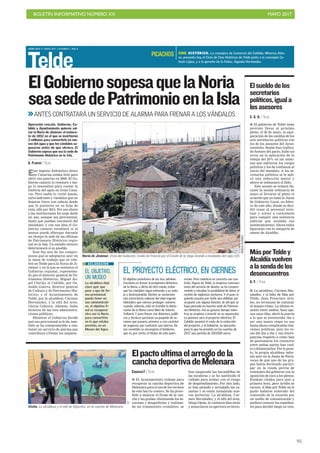 BOLETÍN INFORMATIVO NÚMERO XX	

 MAYO 2017
	

95
MIÉRCOLES 17 MAYO 2017. CANARIAS 7. PAG 8
Telde
Este ingenio hidráulico único
en Canarias estaba listo para
abrir sus puertas en 2009. El Go-
bierno canario lo restauró y lue-
go lo musealizó para contar la
historia del agua en Gran Cana-
ria. Pero nadie lo visitó jamás,
salvo ladrones y vándalos que no
dejaron títere con cabeza desde
que lo pusieron en su hoja de
ruta, allá por 2014. Por eso ahora
a las instituciones les urge darle
un uso, aunque sea provisional,
hasta que puedan rescatarlo del
abandono, y con esa idea el Go-
bierno canario estudiará si al
menos puede albergar durante
un tiempo la sede de las oficinas
de Patrimonio Histórico regio-
nal en la Isla. Un estudio técnico
determinará si es posible.
Este fue uno de los compro-
misos que se adoptaron ayer en
la mesa de trabajo que se cele-
bró en Telde para la Noria de Ji-
námar y en la que se sentaron el
Gobierno regional, representa-
do por el director general de Pa-
trimonio Histórico, Miguel Án-
gel Clavijo; el Cabildo, por Os-
waldo Guerra, director general
de Cultura y de Patrimonio His-
tórico; y el Ayuntamiento de
Telde, por la alcaldesa, Carmen
Hernández, y la edil del área,
Gloria Cabrera. Además, hubo
técnicos de las tres administra-
ciones públicas.
Mientras el Gobierno decide
qué uso provisional se le da, tam-
bién se ha comprometido a con-
tratar un servicio de alarma que
contribuya a frenar los saqueos.
ElGobiernosopesaquelaNoria
seasededePatrimonioenlaIsla
ANTES CONTRATARÁ UN SERVICIO DE ALARMA PARA FRENAR A LOS VÁNDALOS
Operación rescate. Gobierno, Ca-
bildo y Ayuntamiento quieren sal-
var la Noria de Jinámar, el malaca-
te de 1852 en el que se invirtieron
2 millones para convertirlo en mu-
seo del agua y que los vándalos sa-
quearon antes de que abriera. El
Gobierno sopesa que sea la sede de
Patrimonio Histórico en la Isla.
G. FLORIDO / TELDE
Noria de Jinámar. Vista del malacate, traído de Francia por el Conde de la Vega Grande a mediados del siglo XIX.
EL OBJETIVO,
UN MUSEO
La alcaldesa dejó
claro ayer que
pese a que de for-
ma provisional
pueda tener un
uso administrati-
vo, el objetivo fi-
nal es recuperar
otra vez la Noria
para convertirla
en lo que estaba
previsto, en un
Museo del Agua.
ACLARACIÓN
EL PROYECTO ELÉCTRICO, EN CIERNES
El objetivo prioritario de las tres adminis-
traciones es frenar el progresivo deterioro
de la Noria, o dicho de otro modo, evitar
que los vándalos sigan entrando a su anto-
jo y destrozándola. Dentro se conservan
aún estructuras valiosas del viejo ingenio
hidráulico que merece proteger, máxime
cuando, además, está en trámite la decla-
ración de la Noria como Bien de Interés
Cultural. Y para frenar ese deterioro, políti-
cos y técnicos pactaron un paquete de ac-
ciones que pasaría, primero, y con carácter
de urgencia, por contratar una alarma. De
ese cometido se encargaría el Gobierno,
que es, por cierto, el titular de este patri-
monio. Pero mientras se concreta ese con-
trato, Aguas de Telde, la empresa concesio-
naria del servicio de abasto, se ha compro-
metido a estudiar la posibilidad de dotar al
recinto de vigilancia nocturna. Y el paso si-
guiente pasaría por darle una utilidad, por
ocuparla con alguna función, de ahí que se
haya pensado en hacerla sede de Patrimo-
nio Histórico. Así se ganaría tiempo mien-
tras se empieza a invertir en su reparación.
Lo primero será el proyecto eléctrico. El
Cabildo asumirá el coste de la redacción
del proyecto, y el Gobierno, su ejecución,
para lo que ha previsto en las cuentas de
2017 una partida de 100.000 euros.
C. G. O. / TELDE
I El gobierno de Telde tiene
previsto llevar al próximo
pleno, el 26 de mayo, la equi-
paración de los sueldos de los
seis secretarios políticos con
los de los asesores del Ayun-
tamiento. Según han explica-
do fuentes del pacto, hubo un
error en la aplicación de la
rebaja del 20% en las nómi-
nas que sufrieron los cargos
políticos y los de confianza al
inicio del mandato. A los se-
cretarios políticos se le apli-
có una reducción mayor y
ahora se subsanará el fallo.
Este asunto se tratará du-
rante la sesión ordinaria de
mayo al llevarse al pleno el
acuerdo que ya tomó la Junta
de Gobierno Local, en febre-
ro de este año, donde se deci-
dió cesar al personal even-
tual y volver a contratarlo
para cumplir una sentencia
judicial que anulaba sus
nombramientos. Ahora todos
figurarán con la categoría de
asesor de Alcaldía.
Elsueldodelos
secretarios
políticos,iguala
losasesores
G. F. / TELDE
I La alcaldesa, Carmen Her-
nández, y el líder de Más por
Telde, Juan Francisco Arti-
les, no terminan de caminar
al mismo ritmo. La última re-
unión entre ambos, hace ape-
nas unos días, abrió la puerta
a lo que se aventuraba iba a
ser una nueva etapa en sus
hasta ahora complicadas rela-
ciones políticas, pero los ro-
ces del día a día y sus discre-
pancias respecto a cómo han
de gestionarse los contactos
entre ambas partes han vuel-
to a distanciarlos. Por lo pron-
to, la propia alcaldesa infor-
mó ayer en la Junta de Porta-
voces de que uno de los gru-
pos había declinado partici-
par en la ronda previa de
reuniones del gobierno con la
oposición de cara a los plenos.
Estaban citados para ayer a
primera hora, pero Artiles se
excusó. A Más por Telde no le
gustó haberse enterado del
contenido de la reunión por
un medio de comunicación y
prefiere conocer los expedien-
tes para decidir luego su voto.
MásporTeldey
Alcaldíavuelven
alasendadelos
desencuentros
C7
Visita. La alcaldesa y el edil de Deportes, en la cancha de Melenara.
BORJASUÁREZ
CANARIAS7 / TELDE
I El Ayuntamiento trabaja para
recuperar la cancha deportiva de
Melenara para el uso de los vecinos
de este barrio costero. Se ha proce-
dido a mejorar el firme de la can-
cha y las gradas, eliminando los so-
cavones y desperfectos y realizan-
do un tratamiento cromático, se
han asegurado las barandillas de
las escaleras y se ha sustituido el
vallado para acabar con el riesgo
de desprendimiento. Por otro lado,
se han pintado y arreglado las ca-
nastas y se están instalando nue-
vas porterías. La alcaldesa, Car-
men Hernández, y el edil del área,
Diego Ojeda, la visitaron días atrás
y anunciaron su apertura en breve.
Elpactoultimaelarreglodela
canchadeportivadeMelenara
CINE. HISTÓRICO. La consejera de Comercio del Cabildo, Minerva Alon-
so, presenta hoy el Ciclo de Cine Histórico de Telde junto a la concejala Ce-
leste López, y a la gerente de la Fedac, Águeda Hernández.
PICACHOS
 