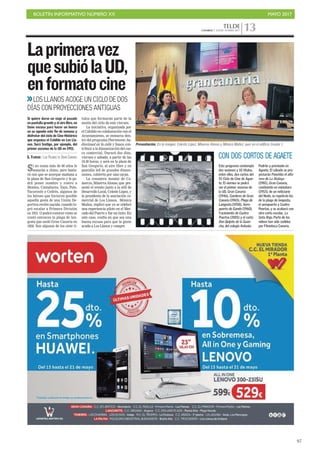 BOLETÍN INFORMATIVO NÚMERO XX	

 MAYO 2017
	

97
TELDECANARIAS 7. JUEVES 18 MAYO 2017 13
Laprimeravez
quesubiólaUD,
enformatocine
Si no suma más de 60 años le
sonarán a chino, pero basta-
rá con que se acerque mañana a
la plaza de San Gregorio y le po-
drá poner nombre y rostro a
Montes, Castañares, Yayo, Polo,
Tacoronte o Cedrés, algunos de
los héroes que hicieron posible
aquella gesta de una Unión De-
portiva recién nacida, cuando lo-
gró escalar a Primera División
en 1951. O podrá conocer cómo se
contó entonces la plaga de lan-
gosta que asoló Gran Canaria en
1958. Son algunos de los siete tí-
tulos que formarán parte de la
sesión del ciclo de este viernes.
La iniciativa, organizada por
el Cabildo en colaboración con el
Ayuntamiento, se enmarca den-
tro del programa Patrimonio Au-
diovisual en la calle y busca con-
tribuir a la dinamización del cas-
co comercial. Durará dos días,
viernes y sábado, a partir de las
19.30 horas, y será en la plaza de
San Gregorio, al aire libre y en
pantalla led de grandes dimen-
siones, cubierta por una carpa.
La consejera insular de Co-
mercio, Minerva Alonso, que pre-
sentó el evento junto a la edil de
Desarrollo Local, Celeste López, y
la presidenta de la asociación co-
mercial de Los Llanos, Mónica
Muñoz, explicó que ya se celebró
una experiencia piloto en el Mer-
cado del Puerto y fue un éxito. En
este caso, confía en que sea una
buena excusa para que la gente
acuda a Los Llanos y compre.
LOS LLANOS ACOGE UN CICLO DE DOS
DÍAS CON PROYECCIONES ANTIGUAS
Si quiere darse un viaje al pasado
en pantalla grande y al aire libre, no
tiene excusa para hacer un hueco
en su agenda este fin de semana y
disfrutar del ciclo de Cine Histórico
que organiza el Cabildo en Los Lla-
nos. Será testigo, por ejemplo, del
primer ascenso de la UD en 1951.
G. FLORIDO / LAS PALMAS DE GRAN CANARIA
C7
Presentación. En la imagen, Celeste López, Minerva Alonso y Mónica Muñoz, ayer en el edificio Insular I.
CON DOS CORTOS DE AGAETE
Este programa contempla
dos sesiones y 10 títulos,
entre ellos, dos cortos del
IV Ciclo de Cine de Agae-
te. El viernes se podrá
ver el primer ascenso de
la UD, Gran Canaria
(1946), Cumbres de Gran
Canaria (1965), Plaga de
Langosta (1958), Aero-
puerto de Gando (1960),
Yacimiento de Cuatro
Puertas (2001) y el corto
Don Quijote de la Guan-
cha, del colegio Antonio
Padrón y premiado en
Agaete. El sábado se pro-
yectarán Panchito el alfa-
rero de La Atalaya
(1981), Gran Canaria,
continente en miniatura
(1953), de un noticiario
del Nodo, se repetirán los
de la plaga de langosta,
el aeropuerto y Cuatro
Puertas, y se acabará con
otro corto escolar, La
Gota Roja. Parte de los
vídeos han sido cedidos
por Filmoteca Canaria.
 