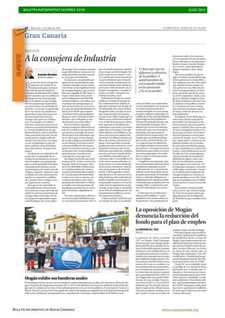 BOLETÍN INFORMATIVO NÚMERO XXVII	

 JULIO 2014
	

BOLETÍN INFORMATIVO DE NUEVA CANARIAS www.nuevacanarias.org
16 | Miércoles, 2 de julio de 2014 LA PROVINCIA | DIARIO DE LAS PALMAS
Gran Canaria
R
ecurro de nuevo a la genero-
sidad de este medio de co-
municación para contestar
a un artículo que me dedicó la
consejera de Industria del Gobier-
no de Canarias y que se publicó el
domingo en estas mismas pági-
nas. Es la última vez que lo hago.
Para no importunar al periódico
ni a sus lectores. En un Estado de
derecho -o en lo que va quedando
de él- me siento con absoluta in-
dependencia para discrepar con
las intenciones de Francisca
Luengo o de quien sea. Faltaría
más. La consejera se enfada y
arremete contra mí como si yo la
estuviera atacando personalmen-
te. Se trata simplemente de que
pienso distinto y ejerzo mis liber-
tades para poder hacerlo. No pre-
tendo generar ningún enfrenta-
miento con este tema, crucial pa-
ra este archipiélago, se trata de
poner sobre la mesa del debate
otras alternativas. Aunque no le
gusten.
No obstante, no entiendo la ob-
sesión de la responsable de in-
dustria de personalizar en mi per-
sona el ataque a una propuesta
que ya se ha aprobado en la Man-
comunidad del Sureste y en los
ayuntamientos de Santa Lucía de
Tirajana, Ingenio y Agüimes y que
se debate en estos momentos en
muchos consistorios y cabildos
de Canarias. Pero se dirige a mí y,
por supuesto, le contesto.
Dice que no he entendido el
contenido técnico del proyecto
de su decreto, el que pretende dis-
tribuir las nuevas concesiones de
energía eólica en las islas. El mis-
mo al que el responsable empre-
sarial Rodríguez de Azero aplau-
dió porque “es la iniciativa privada
la que debe liderar el proceso”. Lo
entiendo perfectamente conseje-
ra. Vaya que si lo entiendo.
No alcanzo a comprender qué
quiere decir cuando plantea que
coincide conmigo en que vamos
con retraso en la implantación de
las energías limpias y que yo tam-
bién soy culpable de ello. Deja ca-
er que, entre otras cosas, es por-
que no disponemos de diversifi-
cación energética. ¿Se refiere aca-
so porque me opongo al gas, al
que no cita ni una vez en su escri-
to y que nos pretende introducir a
través de la DOSE que tramita?
¿No le han dicho que las plantas
de gas se están cerrando en la Pe-
nínsula y que su llegada a Cana-
rias frenaría a las renovables?
Pero no mienta, consejera.
Aunque tengamos diferencias en
esto, no considero que mentir de
esa manera sea propio de usted.
Me da que le han informado mal.
No es cierto que yo haya dejado
de acudir a ninguna reunión de la
Fecam donde se me haya convo-
cado para hablar de este asunto.
Jamás. Se convocó a técnicos y de
un día para otro. No descalifique
gratuitamente. Cuando se me
convoque iré. Vaya que si iré.
Me alegro mucho de que prote-
ja ahora al ITC al que yo nunca he
atacado. Todo lo contrario, siem-
pre lo he defendido. Públicamen-
te e institucionalmente. Incluso
cuando usted pretendió cargárse-
lo. Cuando quiso desmantelarlo.
Lo que sí es cierto es que las con-
cesiones de potencia que están
anulando los tribunales se deben
a un fallo en la interpretación de
los pliegos por parte de esa conse-
jería. No intente culpabilizar al
ITC.
No estoy amparando a ultranza
el concurso para distribuir la nue-
va concesión de potencias. Pero sí
que el método ideal para sustituir-
lo sea el que usted ha elegido. Me
parece que no es el mejor y vuel-
vo a repetir que usted apuesta por
un procedimiento que comparé
con la venta de entradas para un
concierto donde existe mucha ex-
pectación. Todo el mundo a la co-
la para conseguirlas y cuando se
acabe, se acabó. Y después ven-
drán las reventas, claro.
Defiendo la energía en manos
públicas y lo hago no porque us-
ted, maliciosamente, intente ar-
güir que es porque soy alcalde de
un municipio con viento. Defien-
do igual la eólica, la solar, la oceá-
nica, la geotérmica, la biomasa...
Las que sean. Digo y repito que se
deben crear consorcios insulares
-con el 50% de la potencia a distri-
buir- para que se beneficien los
municipios con viento y los muni-
cipios que no lo tengan. Para que
los beneficios sean públicos y ge-
neren recursos para mejorar los
servicios y las infraestructuras pú-
blicas de canarias. No intente en-
gañar. Claro que todo el mundo
puede presentar proyectos, y con
el anterior concurso, que yo no
defiendo especialmente, también,
pero hoy en Gran Canaria, de los
casi 200 Mw concedidos por el
concurso, solo 13 son públicos. El
resto está en manos privadas. La
mayor parte en manos de fondos
de inversión extranjeros -más de
una cuarta parte es de un fondo
israelí- y de las grandes compa-
ñías eléctricas. El concurso no ha
sido el sistema adecuado para de-
fender lo público, pero lo que us-
ted pretende tampoco. Ni una fór-
mula ni la otra garantizan un por-
centaje, como el que se demanda,
de un 50% de entrada para las ad-
ministraciones públicas a través
de consorcios insulares.
Y falta usted a la verdad de nue-
vo cuando cita que en el anterior
concurso había un compromiso
con los municipios con viento pa-
ra recibir un porcentaje de la
energía otorgada. Ese porcentaje
era para cualquier municipio o el
cabildo de la isla correspondiente,
según eligieran los promotores.
No para el municipio donde estu-
viera instalado el parque. Dice,
además que se nos han dado ga-
rantías para que ese convenio se
mantenga. ¿De qué manera?
¿Dónde está el compromiso? Se
le pidió que nos lo hiciera llegar
por escrito y no lo ha hecho. ¿Se
va a impedir que los adjudicata-
rios hagan trampas renunciando
al concurso y se acojan a la nueva
distribución para obviar el contra-
to con los municipios y los cabil-
dos? ¿Cómo? Es muy necesario
que lo explique.
Es legítimo, por otra parte, que
los ayuntamientos afectados terri-
torialmente, paisajísticamente,
ruidosamente, etc, se puedan be-
neficiar, como hasta ahora, de un
pequeño porcentaje de la produc-
ción. Lo contrario obligaría a la
implantación de impuestos indis-
criminados que perjudicarían a la
energía eólica. Lo hacen los turís-
ticos, los industriales, los nuclea-
res...
Y claro que soy un defensor a
ultranza de lo público. Y usted
también lo era cuando estaba en
la oposición y nos pasábamos in-
Opinión
A la consejera de Industria
Antonio Morales
Alcalde de Agüimes
Y claro que soy un
defensor a ultranza
de lo público. Y
usted también lo
era cuando estaba
en la oposición.
¿No se acuerda?
formación sobre estos asuntos.
¿No se acuerda? No me da miedo
hacer valer que no nos privaticen
Renfe, Correos, Loterías, Parado-
res o AENA, como defendía Ro-
dríguez Zapatero y hace ahora
Rajoy.
Me acusa también de que no
digo la verdad cuando afirmo que
fuimos pioneros en renovables y
hoy andamos a la cola. Dice usted
que siempre hemos estado a la
cola, pero no es así. Mire, los pri-
meros aerogeneradores se insta-
laron, por la década de los seten-
ta, en El Ampurdán y Tarifa y, lue-
go, en La Muela (Aragón), Estaca
de Bares (Galicia), Cabo de Creus
(Cataluña), Granadilla en Teneri-
fe y el sureste en Gran Canaria.
Hoy nosotros nos hemos queda-
do atrás y todos los demás nos
han adelantado.
Por último. No he dicho que us-
ted no haya hecho nada por las
renovables. He afirmado en mu-
chas ocasiones que le ha puesto
ganas y empeño. Otra cosa es que
se haya conseguido mucho. Si ca-
da vez que se reúne con el Minis-
terio de Industria o con el subse-
cretario de Estado -un ser “fantás-
tico” según usted- se hicieran rea-
lidad los titulares de los medios
de comunicación del día siguien-
te, hoy estaríamos a la cabeza del
Estado. Lamentablemente eso no
ha sido así: Chira-Soria sigue pa-
rada, los medios de transporte y
distribución siguen como esta-
ban, las servidumbres aeropor-
tuarias siguen sin resolverse... Pe-
ro el gas que entorpece a las reno-
vables sigue avanzando. Conseje-
ra, el objetivo para implantar las
energías limpias en Canarias no
puede quedarse en un 36%. Tiene
que ser muchísimo más. El doble
como mínimo. Como Gorona del
Viento.
Por mi parte, termino la polé-
mica, a no ser que usted se empe-
ñe. Pero eso no quiere decir que
haga dejación de mi obligación
de defender lo que considero más
justo.
Mogánexhibesusbanderasazules
El municipio sureño izó ayer las tres banderas azules obtenidas para la playa de Amadores, Playa de Mo-
gányelpuertodeMogánparalosaños2014y2015.EstedistintivoreconocelacalidaddelalitoraldeMo-
gán por el cuidado de la costa, el acondicionamiento y los servicios públicos. El concejal de Turismo y
Playas, Tomás Lorenzo, fue el encargado de colocar las banderas otorgadas por la Fundación Europea de
Educación Ambiental, acompañado por miembros de Cruz Roja y responsables de la Policía Local.
FIRMA
La oposición de Mogán
denuncia la reducción del
fondo para el plan de empleo
LA PROVINCIA / DLP
MOGÁN
La portavoz de Nueva Canarias
(NC) en Mogán, Isabel Santiago,
denuncióayerqueelgrupodego-
biernodelPP,consualcaldealaca-
beza,hadecididoaportarcuantías
inferiores a las establecidas en el
acuerdomarcoquelaFecamhare-
mitidoalascorporacioneslocales
paraelplandeempleosocial. Con-
cretamente,invertirá20.814euros
menos de lo que se establece en
eseacuerdoentrelosayuntamien-
tos y el Gobierno autonómico. Es-
ta reducción a la mínima supone
que,paraelperiodo2014-2015,en
“en Mogán sólo van a poder bene-
ficiarse de esta medida 70 perso-
nas (35 en el 2014 y 35 en el 2015)
mientras que los actuales deman-
dantes superan las 100 personas,
sólo para el primer semestre en el
que tendrá comienzo el plan de
empleo”, según calculó Santiago.
Estedatosupone,paralaedilna-
cionalista,“gobernardeespaldasa
los problemas de los vecinos de
Mogán”,puessegúnponendema-
nifiestolosdatosquesobredesem-
pleoaportaelobservatoriodeem-
pleo canario (Obecan), en el mes
de mayo de este mismo año, en
Mogán hay registrados 1.941 de-
sempleados.Cantidadquehaper-
manecidoprácticamente“fija”des-
de el inicio de la crisis en el 2007.
Desde NC no se entiende cómo
es posible, de ser ciertos los datos
aportados por el alcalde, que te-
niendo un Ayuntamiento con su-
perávit presupuestario, que se de-
cidan aportar cantidades econó-
micasinferiores.“Esevidente”,afir-
mó, “que las prioridades del alcal-
deydelPP estánpatasarriba,pues
hace poco aprobaron 6 millones
de euros para obras con un claro
carácter electoral”.
SURESTE
 