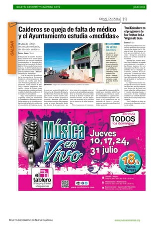 BOLETÍN INFORMATIVO NÚMERO XXVII	

 JULIO 2014
	

BOLETÍN INFORMATIVO DE NUEVA CANARIAS www.nuevacanarias.org
GRAN CANARIA
CANARIAS 7. JUEVES 3 JULIO 2014 19
■ El alcalde de Gáldar, Teodoro
Sosa, anunció en el último pleno
ordinario que estudia «medidas
contundentes» si Atención Pri-
maria de la Consejería de Sani-
dad del Gobierno de Canarias no
subsana en breve la falta de mé-
dico del consultorio de Caideros,
que da asistencia a los 1.000 habi-
tantes de las Medianías.
Tras la queja del presidente
de la Asociación de Vecinos de
Caideros, el Ayuntamiento ha
cursado un escrito ante Aten-
ción Primaria pidiendo una ex-
plicación. Tanto vecinos de Sau-
cillo, Caideros, Fagagesto, Jun-
calillo y Hoya de Pineda como
Ayuntamiento consideran inad-
misible la falta de médico en el
Consultorio de Caideros.
Tal y como expresó el alcalde
el pasado jueves, en Asuntos de
la Presidencia, «habiendo recibi-
do las quejas en la Alcaldía en re-
lación con la falta de médico en
el consultorio de Caideros, es por
Caiderossequejadefaltademédico
yelAyuntamientoestudia«medidas»
>>Más de 1.000
vecinos de medianías,
sin atención sanitaria
PATRICIA VIDANES / GÁLDAR
SIN MÉDICO
SUSTITUTO
Los vecinos de
Caideros se quejan
de que el consul-
torio «no está
siendo atendido
todos los días», a
lo que se ha unido
la baja de la médi-
co sustituta, de-
jando cerrado to-
talmente el centro
sanitario. Ello
afecta a «una po-
blación envejecida
y alejada», según
el alcalde, Teodoro
Sosa.
CERRADO
Medianías. Imagen del consultorio de salud de Caideros de Gáldar.
C7
lo que nos hemos dirigido a la
Gerencia de Atención Primaria
del Servicio Canario de Salud
para hacer constar nuestra peti-
ción: «que de forma urgente se
proceda a designar a un médico
que preste consulta diariamente
como se venía haciendo desde
los inicios de la apertura y no
tres veces a la semana como se
presta en la actualidad, agraván-
dose la situación porque al estar
de baja la doctora sustituta per-
manece cerrado, con los perjui-
cios que ocasiona a los vecinos
en su mayoría de edad avanza-
da».
Por el momento, el consisto-
rio esperará la respuesta de Sa-
nidad, pero también advierte el
alcalde de que se tomarán «medi-
das contundentes» y que se estu-
diarán «las movilizaciones a rea-
lizar» si el consultorio no es
atendido de lunes a viernes,
como así sucedía con el médico
titular anterior.
CANARIAS7 / GUÍA
■ El artista guiense Toni Ca-
ballero será este año el prego-
nero de las fiestas de La Vir-
gen de Guía 2014 durante un
acto que se celebrará el pró-
ximo 1 de agosto, a las 21.15
horas, en la Plaza Grande de
la ciudad.
Durante las últimas déca-
das Toni Caballero ha estado
estrechamente vinculado a
las fiestas mayores de este
municipio del Norte como di-
señador de la Cabalgata de
Carrozas, además de la co-
reografía y atrezzo de todos
los participantes en la mis-
ma, del decorado del escena-
rio principal de las fiestas y
del teatro.
La representación del mu-
nicipio de Guía en las fiestas
del Pino del mes de septiem-
bre, en la vila de Teror, así
como todas las celebraciones
y eventos más importantes y
destacados de esta localidad
norteña han contado durante
estos años con su buen hacer
creativo.
Toni Caballero es todo un
referente en el mundo artísti-
co de la Isla.
ToniCaballeroes
elpregonerode
lasfiestasdeLa
VirgendeGuía
GÁLDAR
 