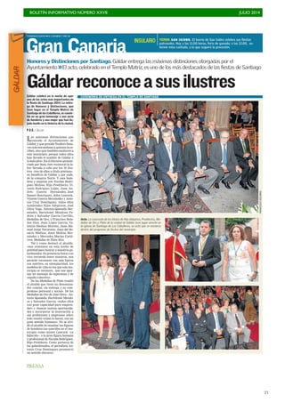 BOLETÍN INFORMATIVO NÚMERO XXVII	

 JULIO 2014
	

21
Gran Canaria
DOMINGO 6 JULIO 2014. CANARIAS 7. PAG 28
Gáldarreconoceasusilustres
Las máximas distinciones que
concede el Ayuntamiento de
Gáldar, y que preside Teodoro Sosa,
«no solo encumbran a quienes la re-
ciben, sino que también enaltecen a
este municipio, porque todos ellos
han llevado el nombre de Gáldar a
lo más alto». En el discurso pronun-
ciado por Sosa, éste reconoció la la-
bor llevada a cabo por los 18 ilus-
tres –tres de ellos a título póstumo–
en beneficio de Gáldar y
, por ende,
de la comarca Norte. Y esos hom-
bres y mujeres son Nicolás Rodrí-
guez Molina, Hijo Predilecto; Vi-
cente Rodríguez Luján, Juan An-
drés Guerra Hernández, José
Samsó Henríquez, John Leacock,
Vicente Guerra Hernández y Anto-
nio Cruz Domínguez, todos ellos
nombrados Hijos Adoptivos; José
Oliva Vega, Antonio Quesada Her-
nández, Bartolomé Mendoza Pa-
drón y Salvador García Carrillo,
Medallas de Oro; y Francisco Bola-
ños Díaz, Juan López García, Va-
lentín Medina Moreno, Juan Ma-
nuel Jorge Tacoronte, Juan del Ro-
sario Medina, Juan Molina Her-
nández y Mercedes Macías Gutié-
rrez, Medallas de Plata 2014.
Tal y como destacó el alcalde,
«nos reunimos en esta noche de
gratitud para honrar a nuestros ga-
lardonados. Su presencia física o su
vivo recuerdo entre nosotros, nos
permite reconocer con más fuerza
sus méritos, su ejemplaridad, los
modelos de vida en los que este mu-
nicipio se reconoce, que nos apor-
tan un mensaje de esperanza y de
orgullo colectivo».
De las Medallas de Plata resaltó
el alcalde que tiene un denomina-
dor común, «la entrega y su com-
promiso personal y social». De las
Medallas de Oro de José Oliva ; An-
tonio Quesada; Bartolomé Mendo-
za y Salvador García, «todos ellos
con gran capacidad para empren-
der» y «buscar nuevas oportunida-
des e incorporar la innovación a
sus profesiones y empresas» sobre
todo reseñó «cómo lo hacen, con un
gran sentido humano». No se olvi-
dó el alcalde de ensalzar las figuras
de hombres tan queridos en el mu-
nicipio como mister Leacock –ya
fallecido–, o la gran figura humana
y profesional de Nicolás Rodríguez,
Hijo Predilecto. Como portavoz de
los galardonados, el periodista An-
tonio Cruz Domínguez pronunció
un sentido discurso.
Gáldar celebró en la noche de ayer
uno de los actos más importantes de
la fiesta de Santiago 2014. La entre-
ga de Honores y Distinciones, que
tuvo lugar en el Templo Matriz de
Santiago de los Caballeros, se convir-
tió en un gran homenaje a una serie
de hombres y una mujer que han de-
jado huella en la historia de la ciudad.
P.V.S. / GÁLDAR
FRANCISCO
SOCORRO
Acto. La concesión de los títulos de Hijo Adoptivo, Predilectos, Me-
dallas de Oro y Plata de la ciudad de Gáldar tuvo lugar anoche en
la iglesia de Santiago de Los Caballeros, un acto que se enmarca
dentro del programa de fiestas del municipio.
Honores y Distinciones por Santiago. Gáldar entrega las máximas distinciones otorgadas por el
Ayuntamiento >>El acto, celebrado en el Templo Matriz, es uno de los más destacados de las fiestas de Santiago
TEROR. SAN ISIDRO. El barrio de San Isidro celebra sus fiestas
patronales. Hoy a las 11.00 horas, feria de ganado; a las 12.00, so-
lemne misa cantada, a la que seguirá la procesión.
INSULARIO
CEREMONIA DE ENTREGA EN EL TEMPLO DE SANTIAGO
GÁLDAR
PRENSA
 