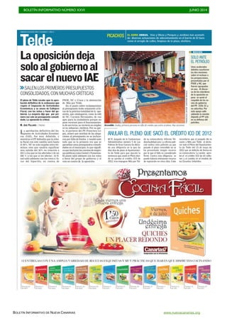 BOLETÍN INFORMATIVO NÚMERO XXVI	

 JUNIO 2014
	

BOLETÍN INFORMATIVO DE NUEVA CANARIAS www.nuevacanarias.org
SÁBADO 28 JUNIO 2014. CANARIAS 7. PAG 8
Telde
Accesible. Godoy, primera persona en silla de ruedas que entra al pleno. Hay ascensor.
Laoposicióndeja
soloalgobiernoal
sacarelnuevoIAE
La aprobación definitiva del Im-
puesto de Actividades Económi-
cas (IAE), fue muy debatido, y
mientras el PP defendía que la reba-
ja fiscal con este cambio será hasta
el 30%, NC no solo negaba estos tér-
minos, sino que «podría significar
una subida del 30% en relación a
2011 a los que no les afectaba y de un
300 % a los que sí les afecta». Al fi-
nal salió adelante con los votos a fa-
vor del bipartito, en contra de
PSOE, NC y Ciuca y la abstención
de Más por Telde.
En el punto sobre reclamaciones
al presupuesto hubo solamente críti-
cas de la práctica totalidad de la opo-
sición, que catalogaron, como la edil
de NC, Carmen Hernández, de «no
apto para la ciudadanía porque no
pone recursos para el funcionamien-
to de servicios, no invierte en empleo
ni en infancia», etcétera. Por su par-
te, el portavoz del PP, Francisco Ló-
pez, aclaró que muchas de las alega-
ciones al presupuesto no se incluye-
ron por falta de fondos y resaltó ante
todo que es la primera vez que se
aprueban unos presupuestos consoli-
dados en el municipio, lo que signifi-
caqueincluyenlascuentasdeempre-
saspúblicascomoGestelyFomentas.
El punto salió adelante con los votos
a favor del grupo de gobierno y el
voto en contra de la oposición.
>>SALEN LOS PRIMEROS PRESUPUESTOS
CONSOLIDADOS, CON MUCHAS CRÍTICAS
El pleno de Telde sacaba ayer la apro-
bación definitiva de la ordenanza que
regula el Impuesto de Actividades
Económicas y su anexo de Callejero
Fiscal, con los votos a favor del go-
bierno. La mayoría dijo que por pri-
mera vez sale un presupuesto consoli-
dado. La oposición lo criticó.
M. JOSÉ PALLARÉS / INGENIO
FRANCISCOJAVIERSANTANARAVELO
SOLO ANTE
EL PETRÓLEO
Unos acalorados
debates suscitaron
las dos mociones
sobre el rechazo a
las prospecciones,
presentadas por el
PSOE y NC, que
fueron agrupadas
en una. Al discur-
so de los miembros
de la oposición en
peso se sumó el
respaldo de los so-
cios de gobierno
del PP, CCN, CC y
no adscritos. Por
este apoyo salió
adelante la moción
dejando al PP solo
en su defensa del
petróleo.
MOCIÓN
EL GORO. OBRAS. Vías y Obras y Parques y Jardines han acometi-
do diversas actuaciones de adecentamiento en el barrio de El Goro
como el arreglo de calles, limpieza de la plaza, etcétera.
PICACHOS
ANULAR EL PLENO QUE SACÓ EL CRÉDITO ICO DE 2012
I El Juzgado de lo Contencioso
Administrativo número 5 de Las
Palmas de Gran Canaria ha dicta-
do una diligencia en la que da
diez días de plazo al Ayuntamien-
to de Telde para que ejecute la
sentencia que anuló el Pleno don-
de se aprobó el crédito ICO de
2012, tras impugnar Más por Tel-
de su convocatoria, informa Tel-
deactualidad.com. La oficina judi-
cial realiza esta petición ya que
pasado el plazo concedido no se
ha presentado ningún recurso
por lo que el fallo es considerado
firme. Contra esta diligencia se
puede todavía interponer recurso
de reposición en cinco días. Cabe
recordarse que el juzgado dio la
razón a Más por Telde al decla-
rar nulo el Pleno del Ayuntamien-
to de Telde del 15 de mayo de
2012 por un defecto de forma en
su convocatoria. La sesión apro-
bó el el crédito ICO de 65 millo-
nes y el cambio en el modelo de
las Escuelas Infantiles.
 