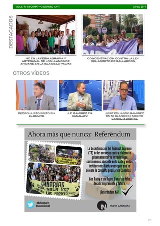 BOLETÍN INFORMATIVO NÚMERO XXVI	

 JUNIO 2014
	

27
NC EN LA FERIA AGRARIA Y
ARTESANAL DE LOS LLANOS DE
ARIDANE EN LA ISLA DE LA PALMA
DESTACADOS
PEDRO JUSTO BRITO EN
EL ENVITE
J.E. RAMÍREZ EN
CANAL4TV
JOSÉ EDUARDO RAMÍREZ
EN NI BLANCO NI NEGRO
CANAL 13 DIGITAL
OTROS VÍDEOS
CONCENTRACIÓN CONTRA LA LEY
DEL ABORTO DE GALLARDÓN
 