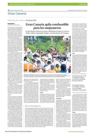 BOLETÍN INFORMATIVO NÚMERO XXV	

 JUNIO 2016
	

BOLETÍN INFORMATIVO DE NUEVA CANARIAS www.nuevacanarias.org
22 | Martes, 21 de junio de 2016 LA PROVINCIA | DIARIO DE LAS PALMAS
Gran Canaria
Gran Canaria apila combustible
para las sanjuaneras
La isla interior arranca el verano celebrando al santo en Arucas,
Telde, Gáldar, Valsequillo, Mogán y San Bartolomé de Tirajana
Juanjo Jiménez
LAS PALMAS DE GRAN CANARIA
Gran Canaria es una sanjuanera
porexcelencia,nosoloporquesu
capital se fundó un 24 de junio, el
del año 1478, sino también por-
que a partir de ese día comenza-
ba la expansión por el interior y
porquealgunosdelosconquista-
doresqueseasentaronenpuntos
comoArucasoTeldeteníanespe-
cial querencia por el santo.
EnArucascasidesdeelminuto
uno se expande la población a
partir de los restos del asenta-
miento indígena con el emplaza-
miento de una ermita dedicada a
San Juan, que ya en el temprano
año de 1515 fue elevada a la cate-
goría de parroquia, y que está re-
presentadaenlaactualidadconla
monumental iglesia neogótica
quepresideelcentrohistóricode-
dicada al mismo santo.
Y en Telde, el otro gran punto
que le dedica unas potentes cele-
braciones, la tradición se remon-
ta al fortín construido en los ba-
rrios históricos de San Juan y San
Francisco y en cuyo interior, co-
morecuerdalaalcaldesaCarmen
Hernández se fabricó una prime-
ra iglesia dedicada al Bautista.
Desdeentonceslaespecialma-
gia de una noche que además
coincide con la semana del sols-
ticiodelverano,consushogueras
‘purificadoras’, y el mixturado de
ritospaganosyreligiososmarcan
el arranque festivo del verano, al
que también se apuntan en otros
lugares que la viven con igual fer-
vor,comoocurreenelbarriocos-
tero de Sardina de Gáldar, con
unos fuegos artificiales acuáticos
y batucadas, música y baile en su
playa, o en Tenteniguada, Valse-
quillo, con representaciones tea-
trales originales, como la Noche
de Brujas, en la que participan
unas 80 personas o la propuesta
Cuentos por los bares.
También en el pequeño pago
de Cercado de Espinos disfrutan
de la fecha con unas descamisa-
das y asaderos de piña, rumbian-
doporcaminosrealesquecomu-
nicaban a los arrieros y vecinos
del lugar con el resto de la isla o
celebrando unos bailes de taifa.
Arucas
Eljueves23dejuniosecelebraen
Arucas de la mano de José de Ri-
co,Nakor,DavielyHenryMéndez,
que ofrecerán un concierto a las
21.30horasenlaplazadeSanJuan,
enunajornadaquecomienzaalas
12.00horasconlaaperturadelafe-
riadeArtesanía,OficiosyTradicio-
nes en el parque municipal, y una
imprescindible‘merienda’deVer-
sosconChocolatealas18.00horas
enelCentroMunicipaldeCultura.
A las 00.15 horas del día 24 re-
vienta el Volcán de Fuegos desde
la explanada de la Montaña de
Arucas,espectáculoqueesvisible
desde la capital y que se añade a
los propios fuegos de la playa de
Las Canteras, después de una tar-
de-nochedehoguerasiluminando
lascuatroesquinasdelalocalidad.
Paraeldíagrandelaciudadofre-
ce Misterios en San Juan, una re-
presentación teatral de Salsipue-
desapartirdelas18.30horasyque
se desarrollará en varios espacios,
como en la sede de la Heredad de
Solsticio de verano | SanJuan2016
AguasdeArucasyFirgas,elMuseo
Municipal, la Casa de la Cultura y
la Casa Consistorial.
Tras este espectáculo llega His-
toria de una fiesta de San Juan, de
las Escuelas Artísticas de Arucas,
quecomienzaalas21.00horasen
la plaza de San Juan; y de remate
laNocheLatinaconEndeCuando
No Salimos y Mar Adentro a las
23.00horasenlaplazadeLaCons-
titución.Paraelsábado25dejunio
elprogramadeArucastambiénre-
serva una variada oferta para resi-
dentesyvisitantes,quecontempla
desdeuncertamendetrial4x4que
comienza a las 12.00 horas en el
anexo al polideportivo municipal
Tonono, a una exhibición de gim-
nasia a esa misma hora en la pla-
zadeSanJuan,todoellodentrode
una jornada que se complemente
conlaofertadediversostalleresin-
fantilesymúsicaconDJ’sSaraMar-
tínyDavid,entreotros,enelcentro
histórico de la ciudad.
Por la tarde, a partir de las 16.00
horas se abrirá la muestra Mejor
imágenes que palabras’, ofrecida
por la Unidad de Atención a las
Drogodependencias del Ayunta-
miento de Arucas.
Gáldar
Eldíagrandedelafiestasecelebra
en Sardina con la llamada Noche
de San Juan Marinero para disfru-
tarenlaplayaconlosgruposdeba-
tucada,músicayunaexhibiciónde
fuegos artificiales aéreos y acuáti-
cos,unapropuestadelaconcejalía
de Cultura y Fiestas del Ayunta-
miento de Gáldar que dirige Julio
Mateo Castillo para rematar un
programa de actos que comienza
el jueves 23 a las 22.00 horas.
Enesemomentohacesuincur-
sión batucada Sandunga Percu-
siónparacontinuaralas23.00ho-
ras la música de Línea DJ.
A las doce de la noche, se dará
mecha a los voladores que llena-
rándeluzydemagiaestatradición
de acudir a la playa de Sardina pa-
racelebrarestedía.Traslosfuegos
retomará la música Línea DJ, en
unaveladaconlaquesecelebrael
solsticio de verano.
Valsequillo
Tenteniguada es el centro neurál-
gicodelafiestadeSanJuanenlalo-
calidad de Valsequillo, con una
programaciónquecomenzóelpa-
sado 6 de junio y que culmina el
próximo día 25 y que, en otras ac-
tividades, ofrece el festival de tea-
troyculturaTentenijuá2016,acar-
godelaasociaciónculturaldeTen-
teniguada, que ya celebra una dé-
cada alegrando al vecindario con
sus Cuentos por los bares.
Paradarelcampanazoenlano-
che de autos, el pueblo se viste en
lavíspera“demagiayhogueras,en
la XX Noche de Brujas”, en una es-
cenificaciónquesepreparaduran-
te meses y en la que concurren
más de 80 participantes.
Alsábado25sededicaelIXEn-
cuentro Internacional de Versea-
dores Manolito el Pastor en la pla-
zadeSanJuanapartirdelas21:00
horas.Elmenúsecompletaduran-
te estos días con certámenes de-
portivos,diversostalleres,celebra-
ciones religiosas, verbenas, fiesta
para mayores y noches de humor.
San Bartolomé de Tirajana
Cercados de Espino es la capital
sureña de las fiestas de San Juan,
conunasemanaenlaquecelebra-
rán caminatas, como la prevista
para la tarde del miércoles por los
caminos reales que llevan al pue-
blo,unadescamisadayasaderode
piñas para las 20.00 horas del jue-
ves, y una misa y procesión a las
19.00 horas del viernes a la que le
seguirá un ‘gran bingo de regalos’.
El mismo día de San Juan, y a
partir de las 21.00 horas, se enra-
mará al santo, con un baile de tai-
fasamenizadosporlaagrupación
delosniñosdelpueblo,lasparran-
dasElMejunjeyAsentaosyTum-
baos,ylaagrupaciónfolklóricaLos
Pescadores de Arguineguín.
Telde
EnlaciudaddeTelde,quemañana
martesyelmiércolesapartirdelas
10.30 horas ofrece un recorrido li-
terario para los escolares desde la
CasaMuseoLeónyCastillo,sece-
lebrará la víspera de San Juan con
unaferiadeartesaníaapartirdelas
10.00 horas, para a las 21.00 horas
ofrecerunconciertodeAraguaney
la Banda Municipal de Música en
la plaza de San Juan, en el mismo
escenario que dará paso, a las
23.00 horas a una verbena. Más
allá,enelBarrancoReal,aesamis-
ma hora, se prenderá la gran ho-
guera de la ciudad.
Para el día del santo se abrirá
una feria de ganado en La Placeti-
llaalas09.00horas,quesecomple-
mentaráconotradeartesaníaenla
plazadeSanJuan.Alas13.30elga-
nadodesfilaráenesemismopun-
to.Porlatarde,alas20.00horas,la
agrupación folclórica Los Fayca-
nes presentará su último trabajo,
paradarpasoaunaverbenaapar-
tir de las 23.00 horas. El fin de se-
mana de fiestas terminará con un
concursonacionalcaninodedica-
do al dogo presa canario, a las
10.00horasenlaplazadeSanJuan.
Mogán
Yporúltimo,Mogán,dondelavís-
pera reunirá al personal en la pla-
ya con una fiesta que comienza a
las21.30horasconlasEscuelasAr-
tísticas Municipales y un asadero
de piñas. Dos horas más tarde co-
mienza un pasacalles con la batu-
cada Samba Da Ilha y con la Aso-
ciacióndeCircoMSB.Lanochese
cerraráconlapreceptivahoguera,
losfuegosartificialesylanomenos
obligatoria verbena.
SABRINA CEBALLOS
Misterios de la fiesta. El municipio de Arucas pone misterio a la fiesta de San Juan. El grupo teatral Salsipuedes
escenificará una representación teatral que se desarrollará en varios rincones, como la Heredad de Aguas, el Museo o la Casa
de la cultura. En la imagen, un momento de la romería durante el fin de semana con buena afluencia de público.
Ojoconlashogueras
Losayuntamientosexigenalosvecinosquedencuentaenlasofi-
cinas municipales de su intención de hacer hogueras, para crear
un censo con su localización y los teléfonos de sus responsables
para mantener controlada la seguridad. Así lo solicitan en Valle-
seco, Teror, Arucas, Santa Lucía o La Aldea de San Nicolás, entre
otros, y tanto por el día de San Juan como el de San Pedro. Ade-
más Protección Civil ofrece una serie de consejos para evitar ac-
cidentes,comoelegirunlugarquenoobstaculiceelpasodeperso-
nas y vehículos; que se ubique fuera del alcance de tendidos, ár-
boles,casasocoches;delimitareláreaconseismetrosdeespacio
por cada metro de material apilado; limpiar el lugar antes de pro-
ceder a acumular el material para evitar posibles propagaciones
indeseadas del fuego; mantener la vigilancia hasta el último mo-
mento y tener a disposición medios propios para apagarlo; y una
vez terminado el fuego, cubrir el área con tierra y recoger los resi-
duos. Además hay que evitar el uso de combustibles aerosoles o
sustancias que dañen el medio ambiente. J. J. J.
El 24 de junio de 1478
se fundó la capital y
se inició la conquista
de tierra adentro
En Sardina la fiesta
se traslada a la playa
con sus fuegos
acuáticos y batucadas
 