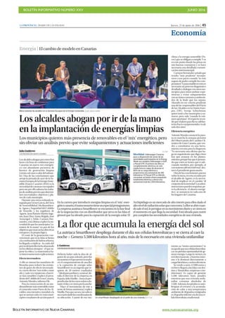 BOLETÍN INFORMATIVO NÚMERO XXV	

 JUNIO 2016
	

BOLETÍN INFORMATIVO DE NUEVA CANARIAS www.nuevacanarias.org
Jueves, 23 de junio de 2016 | 45LA PROVINCIA | DIARIO DE LAS PALMAS
Economía
Energía | ElcambiodemodeloenCanarias
Los alcaldes abogan por ir de la mano
en la implantación de energías limpias
Los municipios quieren más presencia de renovables en el ‘mix’ energético, pero
sin obviar un análisis previo que evite solapamientos y actuaciones ineficientes
Julio Gutiérrez
LAS PALMAS DE GRAN CANARIA
Losalcaldesaboganporestrechar
lazos a la hora de conformar para
Canarias un nuevo mix energéti-
co con abundante presencia de
fuentes de generación limpias
(viento,sol,marocalordelsubsue-
lo). Una de las conclusiones que
arrojó la jornada de ayer de la Se-
manaEuropeadelaEnergíaSoste-
nible (Eusew Canaries 2016) es la
necesidaddecaminarconrapidez
perosinporellosaltarselostraba-
josdeanálisispreviosquedetermi-
nen necesidades, objetivos y pla-
zos de cada municipio.
Durante una mesa redonda in-
tegradaporVíctorGarcía,delÁrea
de Sostenibilidad, Medioambien-
te, Aguas y Seguridad del Cabildo
de Tenerife; y los regidores de
Agaete, Juan Ramón Martín; Inge-
nio, Juan Díaz; Santa Brígida, José
Armengol, y Telde, Carmen Her-
nández, esta última explicó la ne-
cesidaddequelosmunicipios“ca-
minen de la mano” en pos de los
objetivosquemarcanlasdirectivas
europeas y la propia lógica.
El coste de la generación con-
vencional, que en la Islas se limita
alacombustióndehidrocarburos,
ha llegado a triplicar –la caída del
preciodelpetróleolahaabaratado
en los últimos tiempos– el que su-
pone la eólica. La matemática ha-
ceinnecesariasmásexplicaciones.
Efecto invernadero
A ello se suman los mandatos de
Bruselas para reducir las emisio-
nes de gases de efecto invernade-
ro, cuyos efectos “son reales, están
ahí y cada vez empiezan a hacer-
se más notables”, explicó el presi-
dentedelCabildodeGranCanaria,
Antonio Morales, informa Efe.
Para la consecución de un me-
dioambientemássostenibleexiste
el conocido como Pacto de los Al-
caldes, una iniciativa mundial a la
quesesumancadavezmásmuni-
cipiosconplanesdeacciónparael
clima y la energía sostenible (Pa-
ces)queseobliganacumplir.Yes
en este punto donde las prisas no
son buenas consejeras y se hace
necesaria una detallada comuni-
cación intermunicipal.
CarmenHernándezseñalóque
resulta “más prudente” incorpo-
rarse a ese pacto cuando “se está
seguro de poder cumplir los com-
promisos”.Yparaestablecerestoes
necesariounprocesodiagnóstico
detalladoydialogarconotrosmu-
nicipios para intercambiar expe-
riencias y evitar solapamientos
conaccionescomunesaambosla-
dos de la linde que los separa.
Ahondó en ese criterio prudente
unadelas responsablesdelPacto
de los Alcaldes en la Unión Euro-
pea (UE), Svenja Schuchman,
quien instó a los municipios a su-
marse, pero solo “cuando lo esti-
men oportuno”. Al respecto recor-
dóqueelplazoparallevaradelan-
telosPacescomprometidos“esde
solo dos años”.
Eficiencia energética
Antonio Morales anunció la pues-
ta en marcha la semana próxima
del Observatorio del Cambio Cli-
mático de Gran Canaria, que ven-
drá a constituirse en una herra-
mienta cercana para la diagnosis.
“Es necesaria una oficina que ha-
gaunseguimiento,quedigacómo
hay que avanzar en los planea-
mientos,porquehayqueirpensan-
do que estos se tienen que ir ade-
cuando también, por ejemplo, al
crecimientodelniveldelmar”,des-
tacó el presidente grancanario.
Otradelasconclusiones,puesta
sobrelamesa,enestaocasiónpor
el alcalde de Agaete, es la necesi-
dad de implicar en el cambio “al
conjuntodelasociedad”.Lasadmi-
nistracionespuedenimpulsar,pe-
ro la eficiencia -el ahorro energé-
tico- se sustancia en cada uno de
los hogares de Canarias.
Mesa redonda de alcaldes en la Semana Europea de la Energía Sostenible. | JOSÉ CARLOS GUERRA
En la carrera por introducir energías limpias en el ‘mix’ ener-
géticocanario,elautoconsumotieneunespecialprotagonismo.
LaempresaaustriacaSmartflowerseencuentraenlafasefinal
de la negociación con un distribuidor que sirva en las Islas el
girasol que ha ideado para la captación de la energía solar. El
Archipiélago es un mercado de alto interés para ellos dado el
altonivelderadiaciónsolarqueconcentra.Laflorseabrecuan-
dosaleelsol,lopersigueensumovimientodiarioysecierraen
el momento en que llega la oscuridad. Está ideada para nutrir
porcompletolasnecesidadesenergéticasdeunavivienda.
La flor que acumula la energía del sol
La autriaca Smartflower despliega durante el día sus células fotovoltaicas y se cierra al caer la
noche P Genera 5.500 kilovatios hora al año, más de lo necesario en una vivienda unifamiliar
J. Gutiérrez
LAS PALMAS DE GRAN CANARIA
Debería haber sido la idea de al-
guien de un país soleado, pero fue
unaustriacoelquepensóentradu-
cir el comportamiento de una flor
a la captación de energía solar.
Smartflower es un ingenio que re-
quiere de 20 metros cuadrados
–“idealparajardinesyazoteas”,de-
talla el director de la empresa en
España,JulioMatilla–,buscalaper-
pendiculardelosrayossolaresdu-
ranteeldíaysecierraporlanoche.
“Hace el movimiento de este a
oeste de forma autónoma”, explica
Matilla.Paraqueasísea,tansoloes
necesariodarlelascoordenadasde
su ubicación. A partir de ese mo-
mento, su “motor astronómico” se
ocupadequesuscélulasfotovoltai-
cas no pierdan oportunidad de ge-
nerar energía. Luego la vierten a la
red directamente, a baterías inter-
nas o la destinan directamente a
cargarbicicletasycocheseléctricos.
Se vende a unos 12.900 euros y
enbrevellegaráalasIslascondes-
tino a “domicilios, empresas o ins-
tituciones”. Es capaz de generar
5.500 kilovatios hora anuales,
mientras que una vivienda unifa-
miliar consume alrededor de
4.500.Además,lospétalosseauto-
limpian al cerrarse y la acumula-
ción de calor a una temperatura
ambientede40gradoscentígrados
es20gradosinferioraladeunacé-
lula fotovoltaica tradicional.Un smartflower desplegado en el jardín de una vivienda. | LP / DLP
LP / DLP
Movilidad.Volkswagen Canarias
puso a disposición de varias de las
autoridades participantes en la Energy
Week sus modelos Volkswagen e-Golf
y Passat GTE. El primero de ellos es
completamente eléctrico, en solo
media hora es capaz de alcanzar el
80% de su carga eléctrica y
proporciona una autonomía de 190
kilómetros. El Passat GTE es híbrido,
con pulsar un botón ofrece propulsión
totalmente eléctrica y ofrece una
autonomía total de 1.100 kilómetros.
 