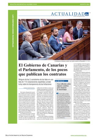 BOLETÍN INFORMATIVO NÚMERO XXXI	

 AGOSTO 2016
	

BOLETÍN INFORMATIVO DE NUEVA CANARIAS www.nuevacanarias.org
LASCORPORACIONESMUNICIPALES
AC T UA L I D A D
3
Viernes, 19 de agosto de 2016
Ninguno de los 5 consistorios de las Islas en una
lista de 110 corporaciones españolas cumple
la ley sobre la transparencia de las licitaciones
EL GOBIERNO DE CANARIAS, DURANTE UNA SESIÓN PLENARIA DEL PARLAMENTO. Fran Pallero
DOMINGO NEGRÍN MORENO
Santa Cruz deTenerife
Seis meses después de un pri-
mer análisis acerca de la eficacia
de la normativa sobre contratos
públicos y licitaciones, la organi-
zación Transparencia Internacio-
nal ha comprobado que la mayor
parte de las instituciones españo-
las no cumple la ley en esta ma-
teria. En lo que afecta a Canarias,
ninguno de los cinco ayuntamien-
tos de las Islas incluidos en una
lista de 110 corporaciones munici-
pales del país aparece entre las 33
que sí asumen las obligaciones de
publicitar los documentos.
Las Palmas de Gran Canaria,
Santa Cruz de Tenerife, La Lagu-
na, Telde y Arona no consiguieron
revertir en julio el suspenso del
examen de enero de 2016. En la
calificación de Telde se anota que
“publica parcialmente la informa-
ción”. El nivel de cumplimiento en
el cómputo nacional subió del
26% al 30%. A modo de consuelo,
Madrid se encuentra en la misma
situación. Al consistorio de Barce-
lona se le reconoce una mejoría
relativa. También suspenden, en-
tre otros, los entes de A Coruña,
Albacete, Alicante, Almería, Bada-
joz, Bilbao, Cáceres, Cádiz, Caste-
llón,Guadalajara, Huelva, Huesca,
Jaén, León, Lleida, Lugo, Murcia,
Ourense, Palencia, Palma de
Mallorca, Pamplona, Salamanca,
San Sebastián, Santander, San-
tiago de Compostela, Segovia, Se-
villa, Toledo, Valencia, Valladolid,
Vitoria y Zamora.
De los dos cabildos evaluados,
el de Gran Canaria está marcado
con un sí y el de Tenerife, con un
no. En el global, 27 de 45 organis-
mos provinciales (diputaciones) o
insulares (cabildos y consells) pa-
san satisfactoriamente la prueba
del algodón, el 20% más que en fe-
brero (40%/60%).
Dentro del capítulo dedicado
a los gobiernos autonómicos, el
de Canarias es uno de los seis que
superan con éxito el control de
Transparencia Internacional. El
Ejecutivo de Fernando Clavijo ha
evolucionado del no en enero al sí
de julio. Comparten este honor
Asturias, Castilla-La Mancha, Ca-
taluña, País Vasco y La Rioja.
Solo 5 de los 19 parlamentos
de España (añadidos el Congreso
y el Senado) respetan estricta-
mente la legislación sobre la difu-
sión de contratos y licitaciones en
la plataforma habilitada a tal fin.
Son, además del de Canarias, los
de Andalucía, Asturias, Cataluña y
el de la Región de Murcia. Eso sig-
nifica que ambas cámaras de las
Cortes son señaladas con el dedo
pulgar hacia abajo.
Las dos universidades públi-
cas de este archipiélago (La La-
guna y Las Palmas de Gran Cana-
ria) tampoco están a la altura de
las circunstancias. De 51 centros
docentes, 33 se comportan con
rigor. La Autónoma de Madrid y
Barcelona, la Complutense, la de
Alcalá de Henares, la de Sala-
manca, la Jaime I (Castellón), la
del País Vasco, la Rey Juan Carlos
o la UNED sí sientan cátedra.
El Gobierno de Canarias y
el Parlamento, de los pocos
que publican los contratos
Una reflexión sobre
algunos cambios
para mejorar
la efectividad
Tras un año y cuatro
meses de aplicación de la
ley canaria, el comisionado
de Transparencia y Acceso a
la Información, Daniel Cer-
dán, emplazó a los grupos
parlamentarios a reflexionar
sobre la mejora de la “efecti-
vidad”. Al presentar, en
mayo, su primer informe,
Cerdán llamó la atención
sobre la precariedad en el
mecanismo para afrontar
los incumplimientos en la
publicidad activa. De las 18
reclamaciones tramitadas
en 2015, 14 fueron resueltas
y 4 se retiraron
AL DETALLE
 