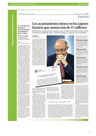 BOLETÍN INFORMATIVO NÚMERO XXXI	

 AGOSTO 2016
	

19
LASCORPORACIONESMUNICIPALES
Miércoles, 24 de agosto de 2016 | 19LA PROVINCIA | DIARIO DE LAS PALMAS
Canarias
Coalición espera que
los populares tengan
ya respuestas a las
demandas nacionalistas
CC y PP afrontan
mañana la
primera reunión
para debatir el
apoyo a Rajoy
F. M.
LAS PALMAS DE GRAN CANARIA
La comisión negociadora de
Coalición Canaria se reúne
mañanaenel Congresoconlos
representantes del PP para in-
tentarllegaraacuerdossobreel
apoyo de los nacionalistas a la
investidura de Mariano Rajoy.
La senadora de CC, María del
Mar Julios, componente de la
delegación que negociará con
los miembros del Partido Po-
pular -que están cerrando en
paralelo un documento con
Ciudadanos-, indicó ayer que
losnacionalistasesperanqueel
PPyatengaunarespuestaalas
demandascontenidaseneldo-
cumento que le remitieron al
propio Rajoy el pasado julio.
Entre estas peticiones de la
denominada agenda canaria,
CC reclama la recuperación
de los convenios de infraes-
tructuras hidráulicas o de ca-
rreteras así como el Plan Inte-
graldeEmpleo(PIEC)que“de-
saparecieronprecisamenteen
la última legislatura” de Rajoy,
expuso Julios, que acudirá a la
negociación junto a la única
diputada nacional de CC, Ana
Oramas,elsecretariogeneraly
el de Organización, José Mi-
guel Barragán y José Miguel
Ruano,respectivamente,else-
nador Pablo Rodríguez y el
presidente del PNC, Juan Ma-
nuel García Ramos.
ParaJulios,“lasituaciónestá
bastante complicada” porque
elPP,aúnconelapoyodeCiu-
dadanos, no llega a tener ma-
yoría para gobernar. En cual-
quiercaso,CCacudealanego-
ciaciónconlaintencióndeco-
nocerloscompromisosqueel
PP está adquiriendo con Ciu-
dadanos para ver qué tipo de
apoyo le da a Rajoy.
Además, va con la maleta
cargada de reivindicaciones
queesperaqueseanatendidas
por los populares, como se
comprometió el propio Rajoy
enlareuniónquemantuvocon
el presidente canario, Fernan-
do Clavijo, el pasado 5 de julio.
Demandas que aceptó Pedro
Sánchez (PSOE) para recabar
el apoyo de los nacionalistas a
su fallida investidura.
En cualquier caso, la se na-
dora recordó que CC solo tie-
ne “un voto” y no es necesario
para la investidura, pero sí pa-
ra negociar temas de enverga-
dura posteriores con un Go-
bierno en minoría. El consejo
político de Coalición Canaria
se reúne el sábado para tomar
una decisión definitiva.
Losayuntamientostienenenloscajones
facturasquesumanmásde47millones
Son siete los consistorios de la región en que el saldo de la controvertida cuenta
413 supera el millón de euros P Hacienda obliga a “controlar” estas cantidades
M. Á. Montero
SANTA CRUZ DE TENERIFE
Las facturas que las instituciones
acumulan en los cajones de sus
distintos departamentos tienen
denominaciónpropiaenlatermi-
nología contable: “cuenta 413”. En
ella se contabilizan pagos que la
institución tendrá que realizar
(por la contratación de los servi-
cios de una empresa, por ejem-
plo), pero que, sin embargo, no se
hanaplicadoapartidapresupues-
tariaalguna.Eslacuentaenquese
consigna el importe de esa factu-
ra que llega al registro cuando ya
sehacerradoelejercicioeconómi-
co, pero también viene siendo el
instrumentodelasentidadesloca-
lesparasorteareldéficitcuandose
agotaunapartidapresupuestaria.
Entonces se carga la cantidad
en la cuenta 413 y se espera al si-
guienteejercicioparaliquidarla.El
Ministerio de Hacienda y Admi-
nistracionesPúblicasacabadedar
a conocer los últimos datos (co-
rrespondientes al primer trimes-
tredeesteaño)delasfacturasque
los ayuntamientos tienen en los
cajones y, en el caso de los de Ca-
narias,elmontantenoesprecisa-
mentebaladí:másde47millones
de euros.
Unasumadelaquepocomásde
21 millones de euros son de con-
sistorios de la provincia de Santa
Cruz de Tenerife y alrededor de
26,2 millones, de corporaciones
municipalesdelademarcaciónde
LasPalmas.Enconcretoson17los
ayuntamientosdelaprovinciaoc-
cidental y 14 los de la oriental.
Enelcasodelademarcaciónti-
nerfeña, y en términos estricta-
mente cuantitativos, es decir, sin
tenerencuentalapoblacióndeca-
da municipio, es el Ayuntamiento
deSantaCruzdeTenerifeelqueli-
dera esta particular clasificación
con algo más de 14,5 millones de
euros en su cuenta 413. Son apro-
ximadamente2,6millonesenSan
Cristóbal de La Laguna y cerca de
1,2 en El Rosario. Esta controver-
tida cuantía supera el medio mi-
llónenPuertodelaCruz(práctica-
mente 620.000 euros) y Güímar
(520.000) y casi llega en San Mi-
guel de Abona (480.000 euros) y
Granadilla (440.000). Los otros
diez consistorios con facturas por
aplicar al presupuesto son los de
Adeje,Arafo,LaGuancha,Guíade
Isora, Los Llanos de Aridane, La
Orotava, Los Realejos, Santa Cruz
de La Palma, Tegueste y La Victo-
ria de Acentejo, todos ellos con
cantidades que oscilan entre los
exiguos2.382eurosdeAdejeylos
227.000 de la Villa de La Orotava.
En cuanto a la provincia de Las
Palmas,lacorporaciónmunicipal
con más facturas sin imputar al
presupuestoa31demarzoeslade
San Bartolomé de Tirajana, con
casi 14,9 millones de euros. La si-
guen las de Las Palmas de Gran
Canaria, con unos 6,1 millones;
SantaLucíadeTirajana,conpoco
másdedosmillones;Teguise,con
alrededor de un millón; y Arreci-
fe,con943.000euros.Sonalgome-
nosde564.000eurosenelcasodel
AyuntamientodeIngenio,282.000
en el de la corporación local de
Arucasy271.000eneldelConsis-
toriodeTuineje,enFuerteventura.
Lasrestantesseisentidadesmuni-
cipalesconpagospendientesenla
cuenta 413 son las de Firgas, Mo-
ya, Pájara, Santa Brígida, Telde y
Tinajo,aunqueconmontantesen-
trelosalgomásde91.000eurosde
Teldeylosmenosde5.500deSan-
ta Brígida.
ElMinisteriodeHaciendayAd-
ministracionesPúblicas,quediri-
geenfuncionesCristóbalMonto-
ro, ha insistido a los ayuntamien-
tos por medio de una misiva fe-
chadael29dejulio,fechadelapu-
blicacióndeestosúltimosdatosal
respecto, en “la necesidad de dar
cumplimientoalaobligaciónque
tienen de controlar el desarrollo
de la cuenta 413, Acreedores por
operacionespendientesdeaplicar
a presupuesto”.
d )d l f
Adeje,
Isora, L
Orotav
d
El ministro de Hacienda, Cristóbal
Montoro, y un extracto del escrito en
que el Departamento recuerda la nece-
sidad de “controlar” la cuenta 413. | EFE
Los datos que ha publicado el Ministerio de Hacienda también
permitenverlaevolucióndelacuenta413entreelcierredelejer-
cicio de 2015 y el del primer trimestre del actual. Un período de
tres meses en el que sobresale el caso del Ayuntamiento de Tel-
de, que puso fin a 2015 con la friolera de 50 millones de euros
en facturas pendientes de aplicar al presupuesto y ha logrado
reducirelmontanteamenosde100.000euros.Hayquerecordar
que ya en septiembre del año pasado avisaba la actual alcalde-
sa, Carmen Hernández, de la existencia de facturas millonarias
sinimputaralpresupuestomunicipal.LosconsistoriosdeLaLa-
guna y de las dos capitales, Santa Cruz de Tenerife y Las Palmas
de Gran Canaria, mantienen prácticamente el mismo saldo que
tenían a 31 de diciembre. M. Á. M.
ElagujeroquecasiengulleTelde
Los números
Z 14,9
SanBartolomédeTirajana
El Ayuntamiento de San Bartolo-
mé de Tirajana, en el sur de Gran
Canaria,tieneunsaldoensucuen-
ta 413 de prácticamente 14,9 mi-
llones de euros, el más alto de to-
do el Archipiélago.
Z 14,5
Santa Cruz de Tenerife
El Consistorio de la capital tinerfe-
ña acumula facturas en sus cajo-
nes, o acumulaba a 31 de marzo,
por un montante de poco más de
14,5 millones.
Z 6,1
La capital grancanaria
En el caso de la otra corporación
municipal capitalina, la de Las Pal-
mas de Gran Canaria, los pagos
pendientesynoaplicadosalpresu-
puestoasciendenacercade6,1mi-
llones de euros.
Z 2,6
SanCristóbaldeLaLaguna
El saldo de la cuenta 413 en el
Ayuntamiento de San Cristóbal
de La Laguna llega o llegaba en el
primer trimestre del actual ejer-
cicio aalgomásde2,6millonesde
euros.
Z 2 MILLONES
Santa Lucía de Tirajana
Los datos que acaba de publicar el
MinisteriodeHaciendarevelanque
lasfacturasenloscajonesdelacor-
poración de Santa Lucía de Tiraja-
na superan por muy poco los dos
millones de euros.
 