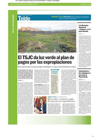 BOLETÍN INFORMATIVO NÚMERO XXXI	

 AGOSTO 2016
	

43
DOMINGO 7 AGOSTO 2016. CANARIAS 7. PAG 21
Telde
En La Herradura. Este solar forma parte del grupo de propiedades expropiadas por las que Telde habrá de pagar 30 millones de euros en 8 años.
BORJASUÁREZ
ElTSJCdaluzverdealplande
pagosporlasexpropiaciones
HA NOTIFICADO 11 RESOLUCIONES FAVORABLES Y SOLO ESTÁN PENDIENTES CINCO
La Sala de lo Contencioso-Admi-
nistrativo del TSJC ha entendi-
do el razonamiento que le hizo lle-
gar el Ayuntamiento de Telde cuan-
do le advirtió de que, pese a que su
voluntad era cumplir con la ley y
abonar todos los pagos que tenía
pendientes producto de sentencias
en contra por expropiaciones de
suelo, si los saldaba de una vez po-
drían generar un trastorno a la es-
tabilidad económica municipal. El
gobierno actual le presentó una
propuesta de plan de pagos para
abonar las deudas en un plazo de 8
años y hasta el momento ha recibi-
do 11 resoluciones judiciales favora-
bles, dando por bueno el programa
de pagos planteado. Las tres prime-
ras llegaron hace unas semanas y
días atrás se recibieron otras ocho.
Entre los autos favorables al
plan de pagos están incluidos los
que afectan a la familia de los Del
Río y su empresa Melenara 2000,
que son los dueños de los terrenos
por los que el Ayuntamiento adeuda
más dinero. Según los cálculos del
Ayuntamiento, se les debe un saldo
de 9,5 millones de euros aproxima-
El Tribunal Superior de Justicia de
Canarias (TSJC) da otro respiro al
Ayuntamiento de Telde. Le ha notifi-
cado 8 nuevos autos judiciales en los
que aprueba el plan de pagos pro-
puesto por el gobierno de Telde para
saldar la deuda de 30 millones de eu-
ros con sentencia firme por expro-
piaciones de suelo. Ya van 11 a favor.
G. FLORIDO / TELDE
damente, producto de la suma de
una sentencia que obligaba al pago
de 7,080 millones y de otra que ins-
taba a abonar otros 2,44 millones.
En todo caso, el plan propuesto solo
saldará el principal de las deudas
reclamadas. Los intereses habrá
que definirlos más adelante, pero,
según matizan desde el Consistorio,
desde el momento en que se abona
el principal se para el goteo de los
intereses, que en algunos casos es
de varios miles de euros al día.
NO SE RECURRIRÁN. La alcaldesa de
Telde, Carmen Hernández, ya ha
dictado instrucciones para no recu-
rrir estos autos y para tratar de agi-
lizar lo más posible el pago de esas
sentencias. Por ello, y dado que el
mes de agosto es inhábil para el
mundo judicial, en los primeros
días de septiembre se comunicará a
la Sala la decisión de que no se van
ESTABILIDAD
ECONÓMICA
Aparte de los in-
formes que alerta-
ban del trastorno a
las arcas públicas,
en la decisión de la
Sala ha pesado que
la Ley Orgánica
2/2012 obliga a la
estabilidad presu-
puestaria y la sos-
tenibilidad finan-
ciera de las admi-
nistraciones públi-
cas, a las que pone
límites que Telde
no ha de saltarse ni
siquiera para pagar
sentencias.
OTRA CLAVE a recurrir esas resoluciones. Ade-
más, se pedirá a los expropiados que
tampoco tengan intención de recu-
rrir que se lo hagan saber también
al TSJC para que los autos adquie-
ran firmeza lo antes posible y se
pueda dar cuenta de ellos al Pleno
cuanto antes para así poder proce-
der a su pago en los plazos estipula-
dos y aceptados por la Sala.
El TSJC tomó en consideración
los informes económicos, financie-
ros y de tesorería remitidos desde el
Ayuntamiento en los que se pone de
manifiesto la precaria situación de
las arcas municipales y resolvió que
la ejecución de las sentencias por
expropiaciones originan un trastor-
no al consistorio, de ahí que la Sala
decidiera aprobar el plan de pagos
«para garantizar los servicios esen-
ciales, por considerar que es realis-
ta con el pago y lo garantiza de la
forma menos gravosa».
CARMEN HERNÁNDEZ / ALCALDESA DE TELDE
Aunque mantiene la prudencia, la al-
caldesa no oculta cierto alivio tras
«meses muy duros» en los que confie-
sa que ha vivido «a golpe de sustos por
los requerimientos judiciales de pago
que llegaban casi a diario». «Cuando
llegué, eran reiteradas las advertencias
de multas por desobediencia grave a la
autoridad judicial» que eran el fruto
del hartazgo de los juzgados por la
manera en que de aquí para atrás se
había actuado ante sus reclamos.
«Aun nos quedan 5 resoluciones pen-
dientes, pero esto ya nos permite em-
pezar a normalizar los pagos a los ex-
propiados y afrontar el futuro con
cierta normalidad». Y lanza otro men-
saje. «Esto prueba el buen hacer del
gobierno y de su asesoramiento técni-
co, tanto municipal como externo».
«Es un alivio, vivíamos a golpe
de sustos por los requerimientos»
FIESTAS. LOMO MAGULLO. El barrio celebra hoy su acto más multitudi-
nario, la Traída del Agua, que comenzará su recorrido a las 12.00 horas. Pre-
viamente, a las 7.00, será la Diana Floreada.
PICACHOS
C. G. O. / TELDE
I Vecinos del barrio de Las
Remudas se quejan de la nue-
va «chapuza» realizada por el
Cabildo de Gran Canaria
para arreglar los graves des-
perfectos que tiene el paso
elevado que une el barrio con
la zona de La Estrella, al otro
lado de la GC-1. Lamentan
que operarios insulares ha-
yan ido la noche del jueves a
poner verguillas, más finas
que las anteriores, en lugar
de tensores para unir los es-
pacios que quedan entre los
barrotes rotos.
Los residentes se han
mostrado también molestos
con el consejero insular, Án-
gel Víctor Torres, que asegu-
ró a este periódico tras sus
quejas que las solución pro-
visional que se había utiliza-
do era alambre pretensados,
cuando siguen manteniendo
que no son tensores. Se pre-
guntan cuánto va la factura
en «chapuzas». El Cabildo ul-
tima un proyecto para reha-
bilitar este espacio.
LasRemudas
lamentala
«chapuza»enel
pasoelevado
CANARIAS7 / TELDE
I El Ayuntamiento hace un
llamamiento a la ciudadanía
para que acuda al Punto Ver-
de Municipal, situado en Las
Rubiesas, para depositar sus
trastos y escombros y evitar
que sigan proliferando los
vertidos ilegales en los espa-
cios públicos y naturales de
Telde.
El concejal de Limpieza,
Eloy Santana, ha podido
comprobar durante las asam-
bleas ciudadanas realizadas
por el gobierno local en los
seis distritos que la preocu-
pación que tiene la corpora-
ción por la acumulación de
escombros y enseres en dis-
tintos puntos de la ciudad es
ampliamente compartida por
la ciudadanía, que reclama
medidas para poner fin a este
tipo de actos incívicos.
En este lugar, especifica el
edil, las personas –no las em-
presas- pueden depositar sus
residuos de lunes a viernes,
de 9.00 a 14.00 y de 16.00 a
20.00 horas, y los sábados de
9.00 a 14.00 horas.
Llamamientoa
losciudadanosa
queusenel
PuntoVerde
NOTICIASDETELDE
 