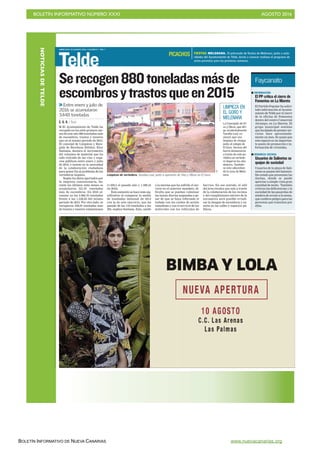 BOLETÍN INFORMATIVO NÚMERO XXXI	

 AGOSTO 2016
	

BOLETÍN INFORMATIVO DE NUEVA CANARIAS www.nuevacanarias.org
NOTICIASDETELDE
MIÉRCOLES 10 AGOSTO 2016. CANARIAS 7. PAG 7
Telde
I El Ayuntamiento de Telde ha
recogido en los siete primero me-
ses de este año 880 toneladas más
de escombros, trastos y enseres
que en el mismo periodo de 2015.
El concejal de Limpieza y Reco-
gida de Residuos Sólidos, Eloy
Santana, destaca el incremento
del volumen de material que ha
sido retirado de las vías y espa-
cios públicos entre enero y julio
de 2016, e insiste en la necesidad
de la colaboración ciudadana
para poner fin al problema de los
vertederos ilegales.
Según los datos aportados por
la empresa concesionaria, du-
rante los últimos siete meses se
acumularon 521,91 toneladas
más de escombros. En 2016 al-
canzan ya las 2.060,76 toneladas
frente a las 1.538,85 del mismo
periodo de 2015. Por otro lado, se
recogieron 358,94 toneladas más
de trastos y enseres voluminosos
Entre enero y julio de
2016 se acumularon
3.448 toneladas
C. G. O. / TELDE
Limpieza de vertedero. Saraiba Leal, junto a operarios de Vías y Obras en El Goro.
C7
(1.029,5 el pasado año y 1.388,44
en 2016).
Este aumento se hace más sig-
nificativo al comparar la media
de toneladas mensual de 2014
con la de este ejercicio, que ha
pasado de las 110 toneladas a las
294, explica Santana. Esto, unido
a la merma que ha sufrido el ser-
vicio en el anterior mandato, di-
ficulta que se puedan culminar
las tareas diarias asignadas a pe-
sar de que se haya reforzado el
trabajo con los coches de acción
inmediata y con el servicio de los
miércoles con los vehículos de
barrios. En ese sentido, el edil
del área recalca que solo a través
de la colaboración de los vecinos
y del cumplimiento estricto de la
normativa será posible erradi-
car la imagen de escombros y en-
seres en las calles y espacios pú-
blicos.
FIESTAS. MELENARA. El patronato de fiestas de Melenara, junto a auto-
ridades del Ayuntamiento de Telde, darán a conocer mañana el programa de
actos previstos para las próximas semanas.
PICACHOS
I INFORMACIÓN
El PP critica el cierre de
Fomentas en La Mareta
El Partido Popular ha solici-
tado información al Ayunta-
miento de Telde por el cierre
de la oficina de Fomentas
dentro del centro Comercial
Alcampo, en La Mareta. El
grupo municipal sostiene
que ha dejado de prestar ser-
vicios hace aproximada-
mente un mes. Se queja que
este espacio es un importan-
te punto de promoción e in-
formación de viviendas.
Faycanato
I DENUNCIA VECINAL
Usuarios de Salinetas se
quejan de suciedad
Usuarios de la playa de Sali-
netas se quejan del lamenta-
ble estado que presentan las
duchas, donde se puede
apreciar a simple vista gran
cantidad de moho. También
critican las deficiencias y la
suciedad de las pasarelas de
madera de acceso a la arena,
que conlleva peligro para las
personas que transitan por
ellas.
LIMPIEZA EN
EL GORO Y
MELENARA
La Concejalía de Ví-
as y Obras, que diri-
ge accidentalmente
Saraiba Leal, co-
menzó ayer una
limpieza de choque
junto al colegio de
El Goro. Vecinos del
barrio denunciaron
a través de este pe-
riódico un vertede-
ro ilegal en los alre-
dedores. También
se está adecentan-
do la zona de Mele-
nara.
Serecogen880toneladasmásde
escombrosytrastosqueen2015
 