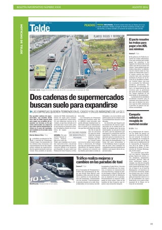 BOLETÍN INFORMATIVO NÚMERO XXXI	

 AGOSTO 2016
	

49
VIERNES 19 AGOSTO 2016. CANARIAS 7. PAG 8
Telde
La alcaldesa accidental de Tel-
de y concejal de Urbanismo,
Celeste López, ha mantenido en
los últimos días reuniones con
representantes de las dos impor-
tantes cadenas de supermerca-
dos de capital nacional e interna-
cional. Han acudido al Ayunta-
Doscadenasdesupermercados
buscansueloparaexpandirse
LAS EMPRESAS QUIEREN TERRENOS EN EL CASCO Y EN LOS MÁRGENES DE LA GC-1
Dos grandes cadenas de super-
mercados, con recintos desde
hace años en Telde, buscan suelo
para seguir con su política de ex-
pansión. Los terrenos en los que
están interesados las empresas
para abrir nuevas instalaciones se
sitúan en el casco del municipio,
pero también en el corredor viario
de la GC-1.
CRISTINA GONZÁLEZ OLIVA / TELDE
Corredor viario. Imagen de archivo de la zona de la GC-1, a su paso por el municipio de Telde.
ARCADIOSUÁREZ
miento de Telde interesados en
bolsas de suelo para instalar
nuevos superficies comerciales.
No son empresas nuevas en la
ciudad, ya que han entrado en el
mercado hace varios años, pero
lo que buscan es situarse en pun-
tos estratégicos dentro de su po-
lítica de expan-
sión.
INTERÉS. Por este
motivo buscan te-
rrenos disponi-
bles en el casco de
Telde, pero también en el corre-
dor viario de la GC-1, una de las
zonas más apetecibles por los in-
versores debido a su situación
privilegiada, de paso entre Las
Palmas de Gran Canaria y el Sur
de la Isla.
La Concejalía de Urbanismo
trabaja para localizar suelo, tan-
to público como privado, que
pueda albergar instalaciones co-
merciales según la ordenación y
que se ajuste a las característi-
cas que han solicitado las entida-
des. En el caso de
que los terrenos
no sean de titula-
ridad del Ayunta-
miento, el depar-
tamento que diri-
ge Celeste López
serviría de enlace entre propie-
tarios e inversores. El trabajo
que hay que hacer ahora es el de
identificar los lugares disponi-
bles y ponerse en contacto con
los dueños para saber si están in-
teresados o no en la oferta, que
podría pasar por la compra o por
el arrendamiento durante varias
décadas.
La inversión que llegaría por
la instalación de nuevos super-
mercados en la ciudad sería un
balón de oxígeno para las arcas
municipales, ya sea por la venta
de suelo o por los impuestos que
ingresaría si construyen nuevas
superficies. También sería una
aliciente para la creación de em-
pleo en una ciudad que tiene un
alto índice de desempleados. Las
listas del paro alcanzaban a
13.570 teldenses hasta el pasado
mes de julio. Pero también los
ciudadanos podrían beneficiarse
debido a una mayor oferta de su-
permercados.
FIESTAS. MELENARA. El barrio costero inicia hoy sus fiestas con un pa-
sacalle anunciador (18.00), el pregón de Nicolás Castellano (21.00), la elec-
ción del Rey y la Reina (22.00) y el concierto de Santos  Ledes (22.30).
PICACHOS
CANARIAS7 / TELDE
I La Concejalía de Transportes y
Tráfico del Ayuntamiento de Tel-
de, que dirige Juan Martel, está
llevando a cabo una serie de mejo-
ras y cambios en las paradas de
taxi del municipio, consensuadas
con los taxistas. Concretamente,
la parada situada en la calle Alon-
so Quesada, en Los Llanos, ha sido
trasladada a Luján Pérez. Con esta
medida, solicitada por los usua-
rios, se mejora la comunicación
con otros barrios y supone un aho-
rro de tiempo y dinero. Otra de las
actuaciones ha sido en Melenara,
con la ampliación de la parada.
Próximamente se seguirá traba-
jando en otras zonas, como en las
ramblas de San Gregorio, que re-
quiere una actuación integral.
Tráficorealizamejorasy
cambiosenlasparadasdetaxi
C7
Modificación. Parada de taxi en Los Llanos.
CANARIAS7 / TELDE
I El gobierno de Telde ha re-
suelto las trabas administra-
tivas que existían para poder
pagar las nóminas a los
Agentes de Desarrollo Local
(ADL) que llevan 8 meses sin
cobrar, como publicó este pe-
riódico días atrás. La diferen-
cias de criterio entre la Con-
cejalía de Desarrollo Local y
el reparo puesto por Inter-
vención han sido resueltos
mediante la firma de un de-
creto de la alcaldesa acciden-
tal, Celeste López, que una
vez recabados los informes
jurídicos pertinentes, ha
ponderado la necesidad so-
cial y la importancia de los
recursos que se gestionan
por parte de estos trabajado-
res, según explican en un
nota desde el Ayuntamiento.
La decisión de la alcaldesa
accidental resuelve que se
continúe con el proyecto Pro-
dae, que se abonen los atra-
sos y que los ADL comiencen
a percibir su salario con ab-
soluta normalidad.
Elpactoresuelve
lastrabaspara
pagaralosADL
susnóminas
C. G. O. / TELDE
I La Federación de colecti-
vos de Telde ha puesto en
marcha la iniciativa Mochi-
las con corazón. Se trata de
una campaña de recogida de
material escolar que se lleva
a cabo con la colaboración de
la Asociación de Empresa-
rios ZCA de Telde, la Her-
mandad de la Mano y la Aso-
ciación de Vecinos Bentaga-
che, de El Calero.
Los artículos que recibi-
rán son lápices, bolígrafos,
gomas, lápices de colores, ce-
ras, témperas, pegamento,
mochilas, libretas, libro de
texto, uniformes, reglas y
compás. Los días de recogida
serán el 2 de septiembre, en la
zona comercial de San Grego-
rio; el lunes 5, en el local de
Bentagache; y el martes 6, en
la Casa de la Juventud. Todos
los eventos son a las 17.30 ho-
ras. También habrá una reco-
gida permanente entre el 2 y
el 7 de septiembre, de 17.00 a
20.00 horas, en la sede la Her-
mandad de la Mano, en la
Casa de la Juventud.
Campaña
solidariade
recogidade
materialescolar
LOS SOLARES PUEDEN
SER MUNICIPALES O
PRIVADOS
NOTICIASDETELDE
 