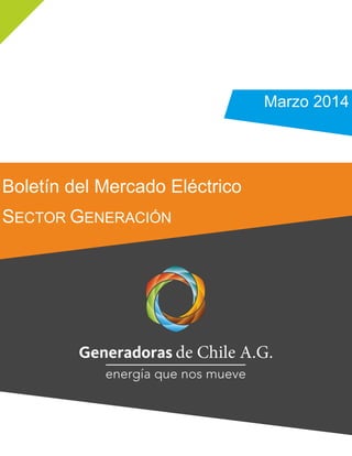 Boletín del Mercado Eléctrico
SECTOR GENERACIÓN
Marzo 2014
 
