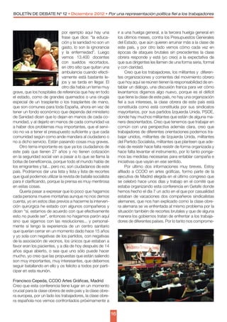 BOLETÍN DE DEBATE Nº 12 • Diciembre 2012 • Por una representación política fiel a los trabajadores



                              por ejemplo aquí hay una             ir a una huelga general, a la tercera huelga general en
                              frase que dice: “la educa-           los últimos meses, contra los Presupuestos Generales
                              ción y la sanidad no son un          del Estado, que aún quieren arruinar más a la clase de
                              gasto, lo son la ignorancia          este país, y por otro lado vemos cómo cada vez en
                              y la enfermedad”. Luego              épocas de ataques brutales sin precedentes la clase
                              vemos 13.400 docentes                obrera responde y está (yo creo) a la expectativa de
                              con sueldos recortados,              que sus dirigentes les llamen de una forma seria, formal
                              en otro sitio que quitan una         y con claridad.
                              ambulancia cuando efecti-                  Creo que los trabajadores, los militantes y  diferen-
                              vamente está bastante le-            tes organizaciones y corrientes del movimiento obrero
                              jos y se tarda en llegar. El         que hoy aquí se reúnen tienen la responsabilidad de en-
                              otro día había un tema muy           tablar un diálogo, una discusión franca para ver cómo
grave, que los hospitales de referencia que hay en todo            levantamos digamos algo nuevo, porque es el déficit
el estado, como de grandes quemados o una cirugía                  que tiene la clase de este país, no hay una organización
especial de un trasplante o los trasplantes de mano,               fiel a sus intereses, la clase obrera de este país está
que son comunes para toda España, ahora en vez de                  constituida como está constituida por sus sindicatos
tener un fondo económico que dependa del ministerio                mayoritarios, por sus partidos Izquierda Unida, PSOE,
de Sanidad dicen que lo dejan en manos de cada co-                 donde hay muchos militantes que están de alguna ma-
munidad, y al dejarlo en manos de cada comunidad va                nera desorientados. Creo que tenemos que trabajar en
a haber dos problemas muy importantes, que el servi-               común con una perspectiva además clara, creo que
cio no va a tener el presupuesto suficiente y que cada             trabajadores de diferentes orientaciones podemos tra-
comunidad según como ande mandara al ciudadano o                   bajar unidos, militantes de Izquierda Unida, militantes
no a dicho servicio. Están pasando cosas muy graves.               del Partido Socialista, militantes que planteen que ade-
    Otro tema importante es que ya los ciudadanos de               más de resistir hace falta resistir de forma organizada y
este país que tienen 27 años y no tienen cotización                hace falta levantar el instrumento, por lo tanto ponga-
en la seguridad social van a pasar a lo que se llama la            mos las medidas necesarias para entablar campaña e
bolsa de beneficencia, porque todo el mundo habla de               iniciativas que vayan en ese sentido.
los emigrantes y tal... pero no, son ciudadanos de este                  Por ultimo dos informaciones muy breves. Estoy
país. Podríamos dar una lista y lista y lista de recortes          afiliado a CCOO en artes gráficas, formo parte de la
que igual podemos utilizar la revista de batalla socialista        ejecutiva de Madrid elegida en el último congreso que
para ir clarificando, porque la prensa es muy mentirosa            se celebró hace unos días y trabajo en el comité que
en estas cosas.                                                    estaba organizando esta conferencia en Getafe donde
    Quería pasar a expresar que lo poco que hagamos                hemos hecho el día 7 un acto en el que por casualidad
cada persona mueve montañas aunque no nos demos                    estaban de vacaciones dos compañeros sindicalistas
cuenta, yo en estos días previos a hacerme la interven-            alemanes, que nos han explicado como la clase obre-
ción quirúrgica he estado con algunos compañeros y                 ra alemana se ve enfrentada al mismo problema por la
dicen “sí, estamos de acuerdo con que efectivamente                situación también de recortes brutales y que de alguna
esto no puede ser”, entonces no hagamos parón aquí                 manera los gobiernos tratan de enfrentar a los trabaja-
sino que sigamos con las resoluciones... y personal-               dores de diferentes países. Por lo tanto nos comprome-
mente sí tengo la experiencia de un centro sanitario
que querían cerrar en un momento dado hace 15 años
y yo sola con negativas de los partidos, con negativas
de la asociación de vecinos, los únicos que estaban a
favor eran los pacientes, y a día de hoy después de 14
años sigue abierto, o sea que uno sólo puede hacer
mucho, yo creo que las propuestas que están saliendo
son muy importantes, muy interesantes, que debemos
seguir batallando en ello y os felicito a todos por parti-
cipar en esta reunión.

Francisco Cepeda, CCOO Artes Gráficas, Madrid
Creo que esta conferencia tiene lugar en un momento
crucial para la clase obrera de este país y la clase obre-
ra europea, por un lado los trabajadores, la clase obre-
ra española nos vemos confrontados próximamente a


                                                              16
 