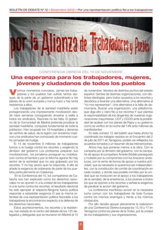 BOLETÍN DE DEBATE Nº 12 • Diciembre 2012 • Por una representación política fiel a los trabajadores




                        CONFERENCIA OBRERA DEL 10 DE NOVIEMBRE

 Una esperanza para los trabajadores, mujeres,
  jóvenes y ciudadanos de todos los pueblos

V       ivimos momentos convulsos. Jamas los traba-
        jadores y los pueblos han sufrido tantos ata-
ques de la parte de un gobierno subordinado a los
                                                                de noviembre. Venidos de distintos puntos del estado
                                                                español. Gentes de distintas organizaciones, con dis-
                                                                tintas ideologías, pero todos opuestos a los recortes y
planes de la union europea y nunca hubo y hay tanta             decididos a levantar una alternativa. Una alternativa al
resistencia a ellos.                                            “no nos representan”. Una alternativa a la falta de de-
     Los trabajadores de la sanidad madrileña están             mocracia. Buscar una organización, una plataforma,
protagonizando una impresionante movilización des-              que diga alto y claro No a los recortes.Y que plantea
de hace semanas consiguiendo arrastrar a wella a                la responsabilidad de los dirigentes de nuestras orga-
todos los sindicatos. Razones no les falta. El gobier-          nizaciones mayoritarias :UGT y CCOO,ante la posibili-
no de la Comunidad de Madrid pretende privatizar la             dad de acabar con los planes de Rajoy y su gobierno
sanidad madrileña, conquista fundamental de toda la             como se verifico en la noche del 14N ante millones de
poblacion. Han ocupado los 19 hospitales y decenas              manifestantes
de centros de salud, de la región con encierros masi-                En este número 12 del boletín que hasta ahora ha
vos y los sindicatos han convocado de momento cua-              coordinado los trabajos nacidos en el Encuentro del 2
tro jornadas de huelga.                                         de julio de 2011 en Tarragona, podéis ver reflejados los
     El 14 de noviembre 9 millones de trabajadores              acuerdos tomados y un resumen de las intervenciones.
fuimos a la huelga contra los recortes y exigiendo la                Ahora hay que ponerse manos a la obra. Con la
dimision del gobierno Los profesores preparan sus               campaña por la dimisión del gobierno, con la campa-
movilizaciones., los jornaleros prosiguen su mobiliza-          ña de apoyo al compañero Andrés Bódalo perseguido
cion contra el hambre y por la reforma agraria No hay           y multado por su compromiso con los braceros anda-
sector de la sociedad que no sea golpeado por los               luces, con la venta de bonos de apoyo a nuestra acti-
recortes. Y no hay sector que no responda. A ello se            vidad, que es necesario si queremos ser independien-
añade la exigencia de soberania de parte de los pue-            tes, con la constitución de comité de coordinación en
blos particularmente en Catalunya                               cada ciudad, y donde sea posible comités por la uni-
      En la Conferencia del 10, los compañeros de Ca-           dad que se involucren en el apoyo a los trabajadores
taluña nos han explicado como los derechos nacio-               de la sanidad, de la enseñanza, a los jóvenes a todos
nales no se oponen ni a la unidad de los trabajadores           los que se oponen a los recortes y señala la exigencia
ni a la lucha contra los recortes, el resultado electoral       de paralizar la accion del gobierno.
ha sido ejemplar al respecto.Ninguna fuerza politica                 La conferencia inscribiosu accion en la nacesaria
responde a estadoble exigencia O sea la misma or-               lucha comun con los trabajadores de toda Europa
fandad de una representación política favorable a los           contra los mismos enemigos y frente a los mismos
trabajadores la encontramos respecto a la defensa de            obstaculos.
los derechos nacionales.                                             Por ello decidio apoyar plenamente la realizacion
     Estos acontecimientos, los recortes y la resisten-         de una Conferencia Obrera europea los 15,16 y 17 en
cia, han estado en el centro del debate de los 125 de-          Tarragona contra los planes de la Troika ,por la unidad
legados y delegadas que se reunieron en Madrid el 10            de los trabajadores y sus organizaciones.


                                                            3
 