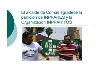 El alcalde de Comas agradece la
partición de INPPARES y la
Organización INPPARITOS
 