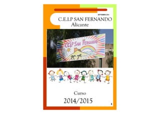 C.E.I.P SAN FERNANDO 
SEPTIEMBRE 2014 
Alicante 
Curso 
2014/2015 
1  