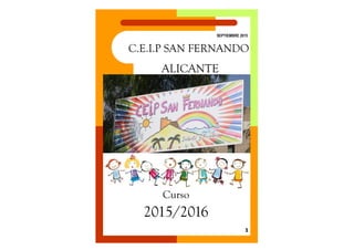 C.E.I.P SAN FERNANDO
SEPTIEMBRE 2015
1
ALICANTE
Curso
2015/2016
 