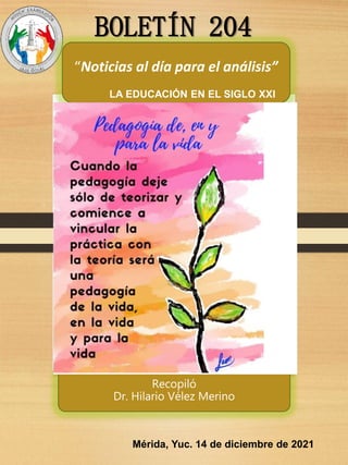 “Noticias al día para el análisis”
Recopiló
Dr. Hilario Vélez Merino
BOLETÍN 204
Mérida, Yuc. 14 de diciembre de 2021
LA EDUCACIÓN EN EL SIGLO XXI
 