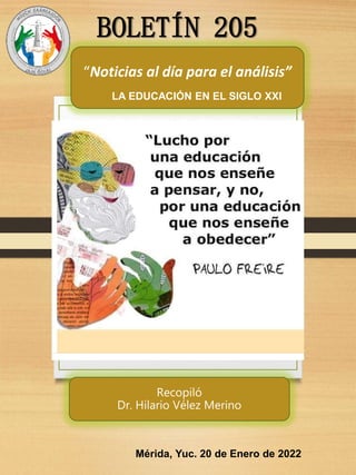 “Noticias al día para el análisis”
Recopiló
Dr. Hilario Vélez Merino
BOLETÍN 205
Mérida, Yuc. 20 de Enero de 2022
LA EDUCACIÓN EN EL SIGLO XXI
 