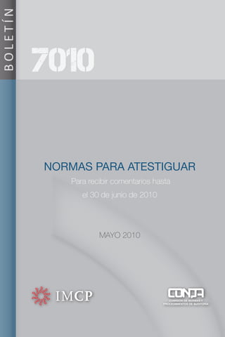 BOLETÍN



          7010

          NORMAS PARA ATESTIGUAR
             Para recibir comentarios hasta
                el 30 de junio de 2010




                     MAYO 2010
 