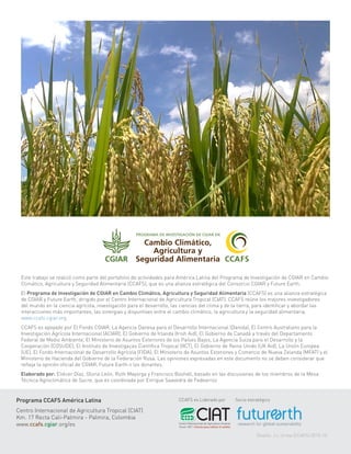 Este trabajo se realizó como parte del portafolio de actividades para América Latina del Programa de Investigación de CGIAR en Cambio
Climático, Agricultura y Seguridad Alimentaria (CCAFS), que es una alianza estratégica del Consorcio CGIAR y Future Earth.
El Programa de Investigación de CGIAR en Cambio Climático, Agricultura y Seguridad Alimentaria (CCAFS) es una alianza estratégica
de CGIAR y Future Earth, dirigido por el Centro Internacional de Agricultura Tropical (CIAT). CCAFS reúne los mejores investigadores
del mundo en la ciencia agrícola, investigación para el desarrollo, las ciencias del clima y de la tierra, para identificar y abordar las
interacciones más importantes, las sinergias y disyuntivas entre el cambio climático, la agricultura y la seguridad alimentaria.
www.ccafs.cgiar.org.
CCAFS es apoyado por El Fondo CGIAR, La Agencia Danesa para el Desarrollo Internacional (Danida), El Centro Australiano para la
Investigación Agrícola Internacional (ACIAR), El Gobierno de Irlanda (Irish Aid), El Gobierno de Canadá a través del Departamento
Federal de Medio Ambiente, El Ministerio de Asuntos Exteriores de los Países Bajos, La Agencia Suiza para el Desarrollo y la
Cooperación (COSUDE), El Instituto de Investigaçao Científica Tropical (IICT), El Gobierno de Reino Unido (UK Aid), La Unión Europea
(UE), El Fondo Internacional de Desarrollo Agrícola (FIDA), El Ministerio de Asuntos Exteriores y Comercio de Nueva Zelanda (MFAT) y el
Ministerio de Hacienda del Gobierno de la Federación Rusa. Las opiniones expresadas en este documento no se deben considerar que
refleja la opinión oficial de CGIAR, Future Earth o los donantes.
Elaborado por: Eliécer Díaz, Gloria León, Ruth Mayorga y Francisco Boshell, basado en las discusiones de los miembros de la Mesa
Técnica Agroclimática de Sucre, que es coordinada por Enrique Saavedra de Fedearroz
Programa CCAFS América Latina
Centro Internacional de Agricultura Tropical (CIAT)
Km. 17 Recta Cali-Palmira - Palmira, Colombia
www.ccafs.cgiar.org/es
CCAFS es Liderado por Socio estratégico
Enrique Saavedra (Fedearroz
Diseño: J.L.Urrea (CCAFS) 2015-10
 