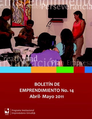 BOLETÍN DE
EMPRENDIMIENTO No. 14
   Abril- Mayo 2011
 