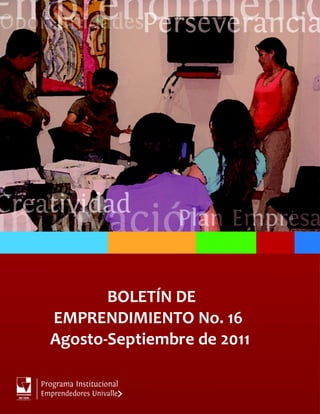 BOLETÍN DE
EMPRENDIMIENTO No. 16
Agosto-Septiembre de 2011
 