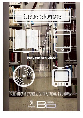 C
Boletín de Novidades
Novembro
2022
Esta guía pretende difundir a colección e as últimas
incorporacións á Biblioteca na s...