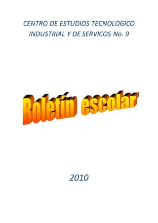 CENTRO DE ESTUDIOS TECNOLOGICO
INDUSTRIAL Y DE SERVICOS No. 9
2010
 
