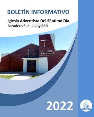 2022
BOLETÍN INFORMATIVO
Iglesia Adventista Del Séptimo Día
Baradero Sur - Jujuy 850
 