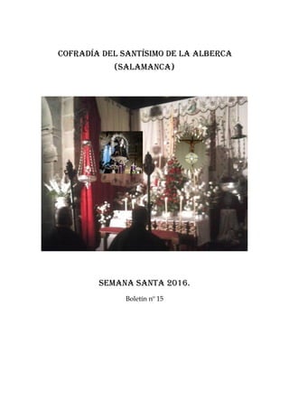 Cofradía del santísimo de la Alberca
(salamanca)
Semana santa 2016.
Boletín nº 15
 