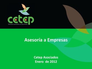 Asesoría a Empresas


    Cetep Asociados
     Enero de 2012
 