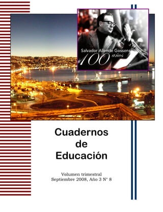 Cuadernos
    de
 Educación
     Volumen trimestral
Septiembre 2008, Año 3 N° 8
 