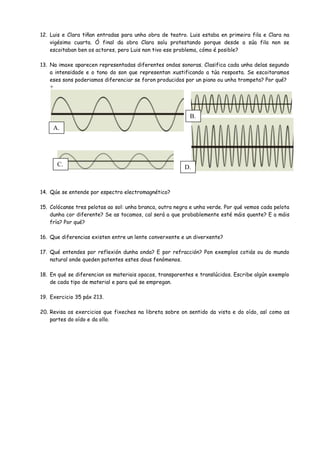 12. Luis e Clara tiñan entradas para unha obra de teatro. Luis estaba en primeira fila e Clara na
    vigésimo cuarta. Ó f...