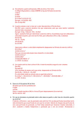 a) Inicialmente a pedra está parada a 50m de altura. Polo tanto:
      m=100g=0.1kg (Lembra: a masa SEMPRE en kg nas fórmu...