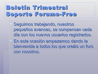 Boletín Trimestral Soporte Forums-Free ,[object Object],[object Object]