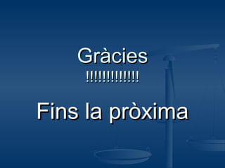 Gràcies
!!!!!!!!!!!!!

Fins la pròxima

 