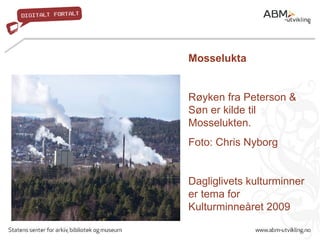 Mosselukta Røyken fra Peterson & Søn er kilde til Mosselukten.  Foto: Chris Nyborg  Dagliglivets kulturminner er tema for ...
