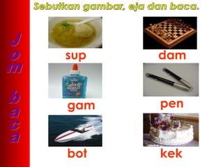 sup   dam



gam   pen



bot   kek
 